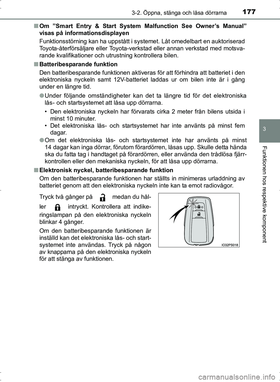 TOYOTA PRIUS 2017 Bruksanvisningar (in Swedish) 1773-2. Öppna, stänga och låsa dörrarna
3
Funktionen hos respektive komponent
OM47B56SE■
Om ”Smart Entry & Start System Malfunction See Owner’s Manual”
visas på informationsdisplayen
Fun TOYOTA PRIUS 2017 Bruksanvisningar (in Swedish) 1773-2. Öppna, stänga och låsa dörrarna
3
Funktionen hos respektive komponent
OM47B56SE■
Om ”Smart Entry & Start System Malfunction See Owner’s Manual”
visas på informationsdisplayen
Fun
