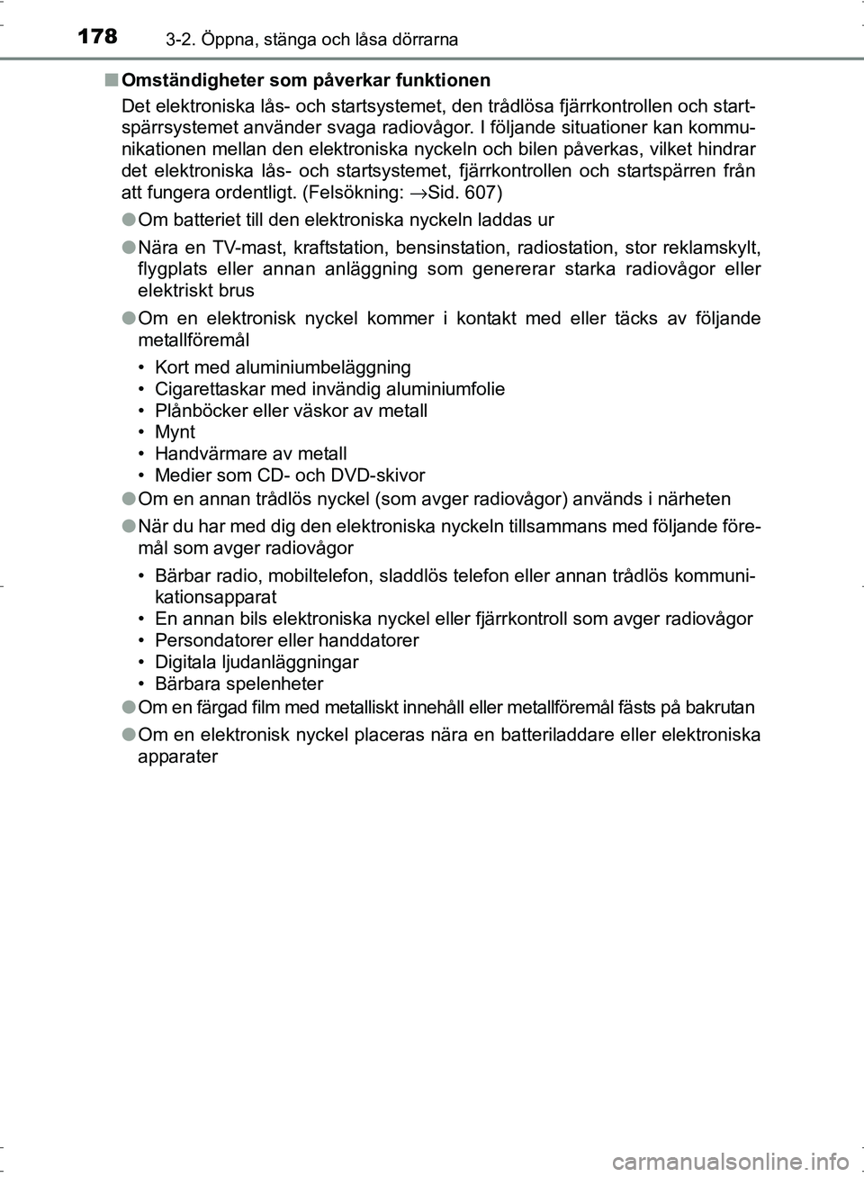 TOYOTA PRIUS 2017 Bruksanvisningar (in Swedish) 1783-2. Öppna, stänga och låsa dörrarna
OM47B56SE■
Omständigheter som påverkar funktionen
Det elektroniska lås- och startsystemet, den trådlösa fjärrkontrollen och start-
spärrsystemet an TOYOTA PRIUS 2017 Bruksanvisningar (in Swedish) 1783-2. Öppna, stänga och låsa dörrarna
OM47B56SE■
Omständigheter som påverkar funktionen
Det elektroniska lås- och startsystemet, den trådlösa fjärrkontrollen och start-
spärrsystemet an