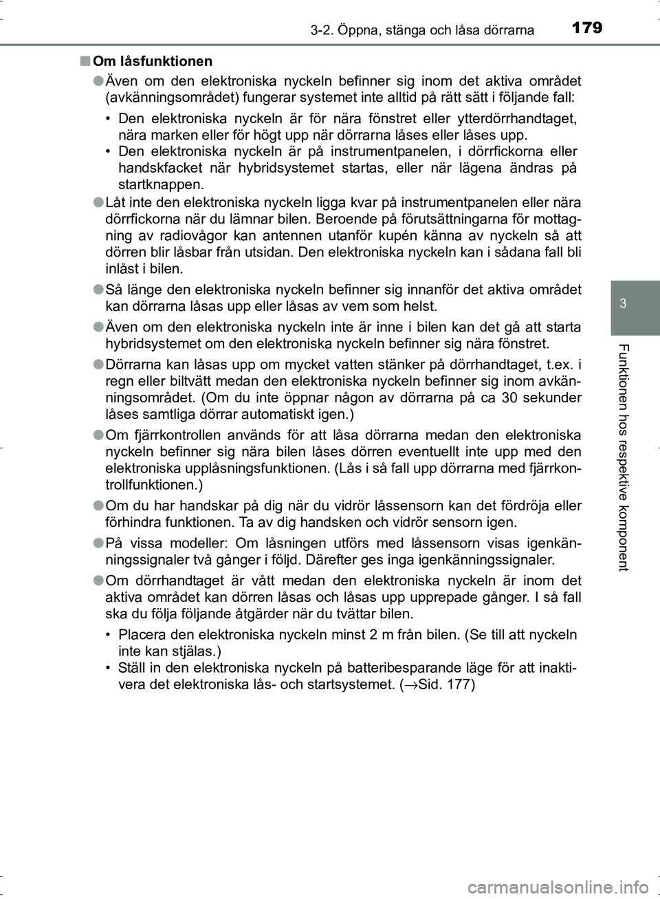 TOYOTA PRIUS 2017 Bruksanvisningar (in Swedish) 1793-2. Öppna, stänga och låsa dörrarna
3
Funktionen hos respektive komponent
OM47B56SE■
Om låsfunktionen
●Även om den elektroniska nyckeln befinner sig inom det aktiva området
(avkännings TOYOTA PRIUS 2017 Bruksanvisningar (in Swedish) 1793-2. Öppna, stänga och låsa dörrarna
3
Funktionen hos respektive komponent
OM47B56SE■
Om låsfunktionen
●Även om den elektroniska nyckeln befinner sig inom det aktiva området
(avkännings