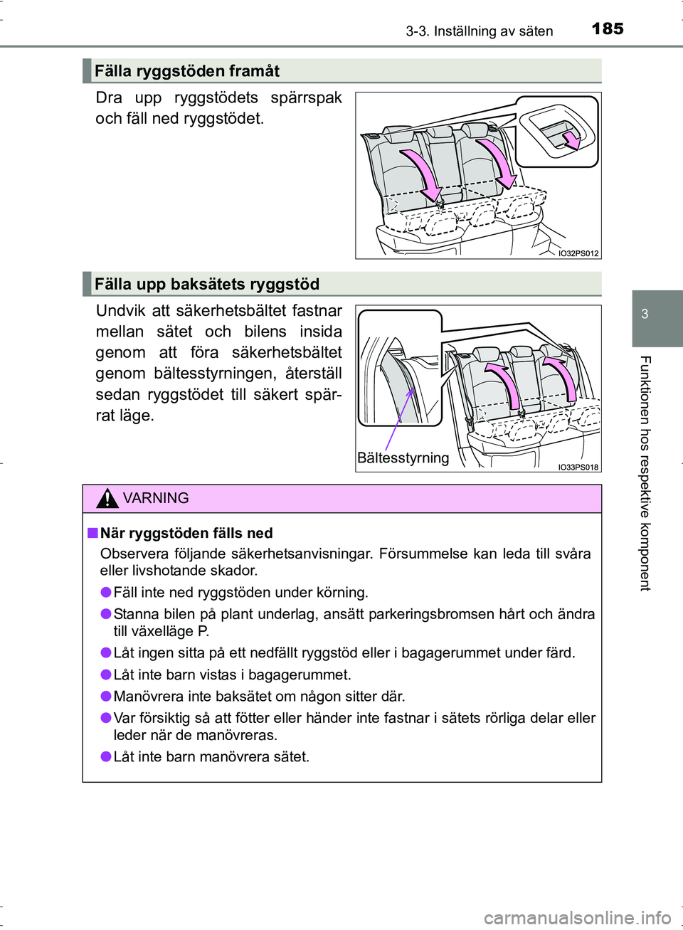 TOYOTA PRIUS 2017 Bruksanvisningar (in Swedish) 1853-3. Inställning av säten
3
Funktionen hos respektive komponent
OM47B56SE
Dra upp ryggstödets spärrspak
och fäll ned ryggstödet.
Undvik att säkerhetsbältet fastnar
mellan sätet och bilens TOYOTA PRIUS 2017 Bruksanvisningar (in Swedish) 1853-3. Inställning av säten
3
Funktionen hos respektive komponent
OM47B56SE
Dra upp ryggstödets spärrspak
och fäll ned ryggstödet.
Undvik att säkerhetsbältet fastnar
mellan sätet och bilens