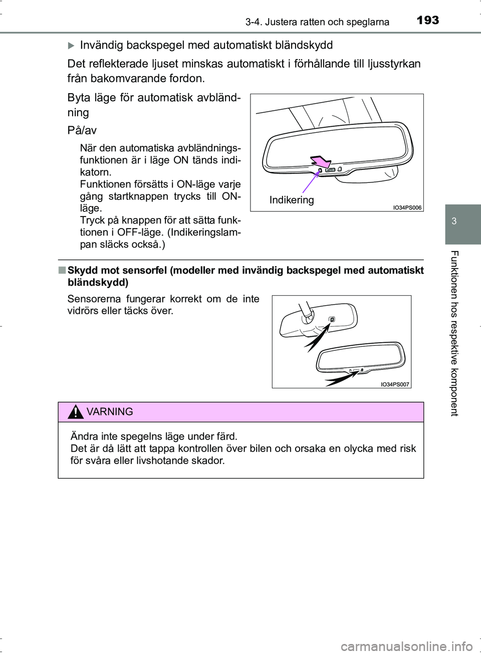 TOYOTA PRIUS 2017  Bruksanvisningar (in Swedish) 1933-4. Justera ratten och speglarna
3
Funktionen hos respektive komponent
OM47B56SE
�XInvändig backspegel med automatiskt bländskydd
Det reflekterade ljuset minskas automatiskt i förhållande till
