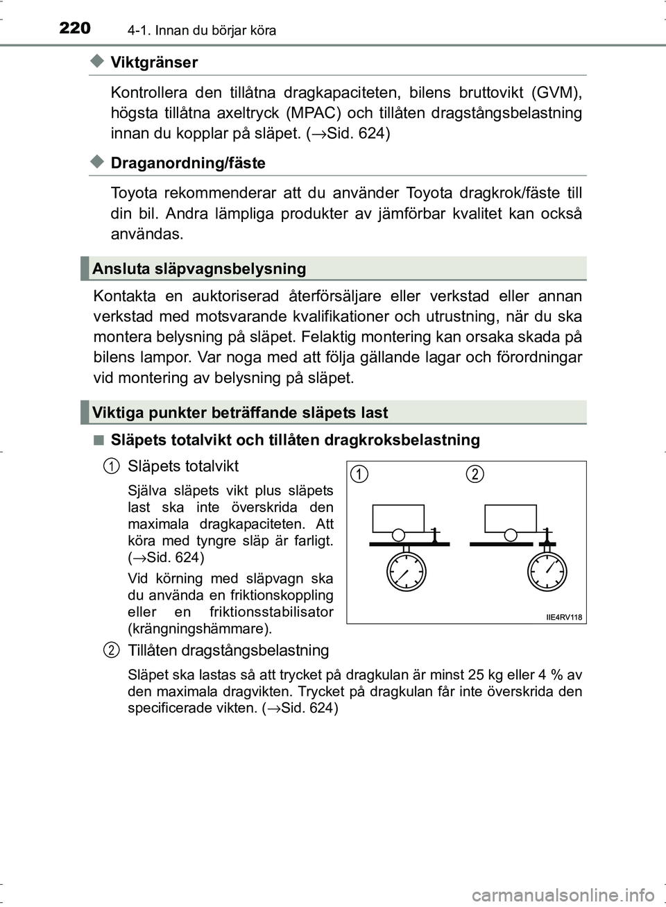 TOYOTA PRIUS 2017 Bruksanvisningar (in Swedish) 2204-1. Innan du börjar köra
OM47B56SE
◆Viktgränser
Kontrollera den tillåtna dragkapaciteten, bilens bruttovikt (GVM),
högsta tillåtna axeltryck (MPAC) och tillåt en dragstångsbelastning
inn TOYOTA PRIUS 2017 Bruksanvisningar (in Swedish) 2204-1. Innan du börjar köra
OM47B56SE
◆Viktgränser
Kontrollera den tillåtna dragkapaciteten, bilens bruttovikt (GVM),
högsta tillåtna axeltryck (MPAC) och tillåt en dragstångsbelastning
inn