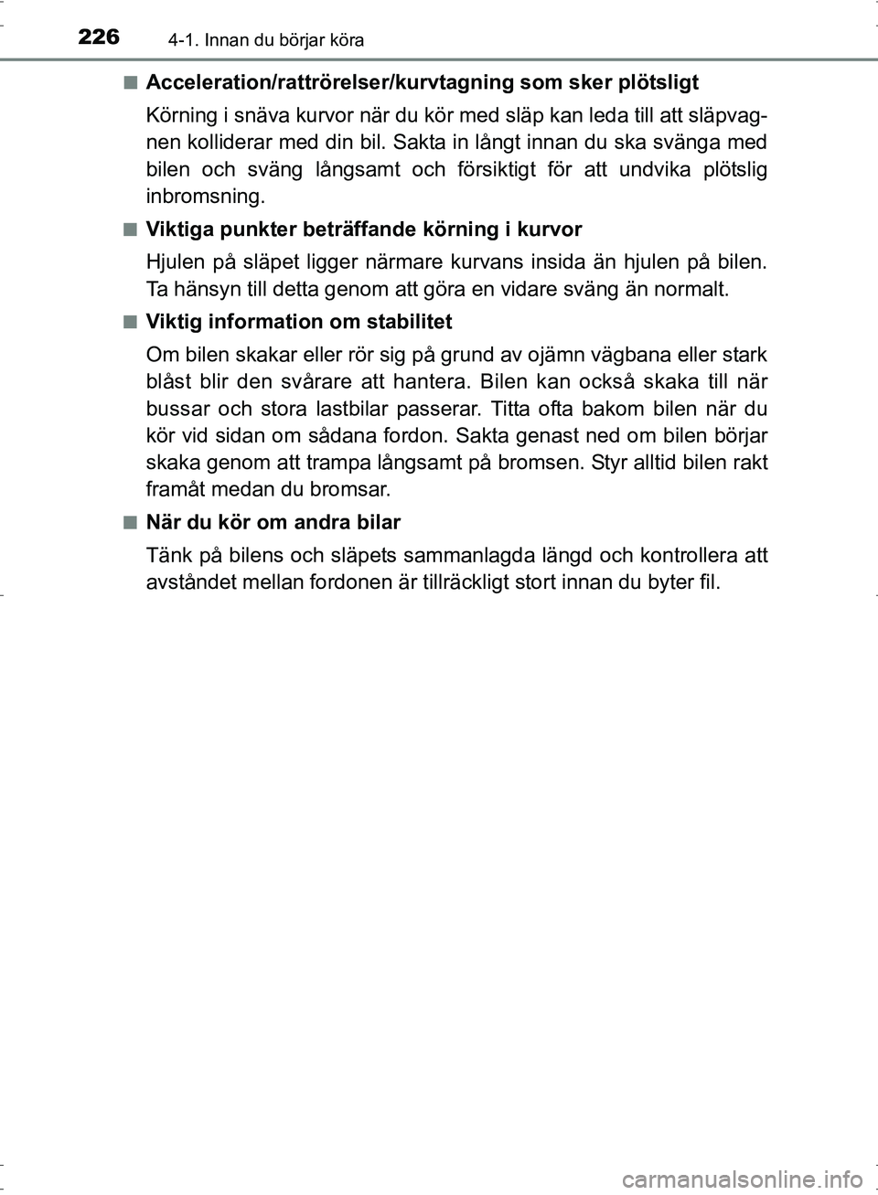TOYOTA PRIUS 2017 Bruksanvisningar (in Swedish) 2264-1. Innan du börjar köra
OM47B56SE■
Acceleration/rattrörelser/kur
vtagning som sker plötsligt
Körning i snäva kurvor när du kör med släp kan leda till att släpvag-
nen kolliderar med d TOYOTA PRIUS 2017 Bruksanvisningar (in Swedish) 2264-1. Innan du börjar köra
OM47B56SE■
Acceleration/rattrörelser/kur
vtagning som sker plötsligt
Körning i snäva kurvor när du kör med släp kan leda till att släpvag-
nen kolliderar med d