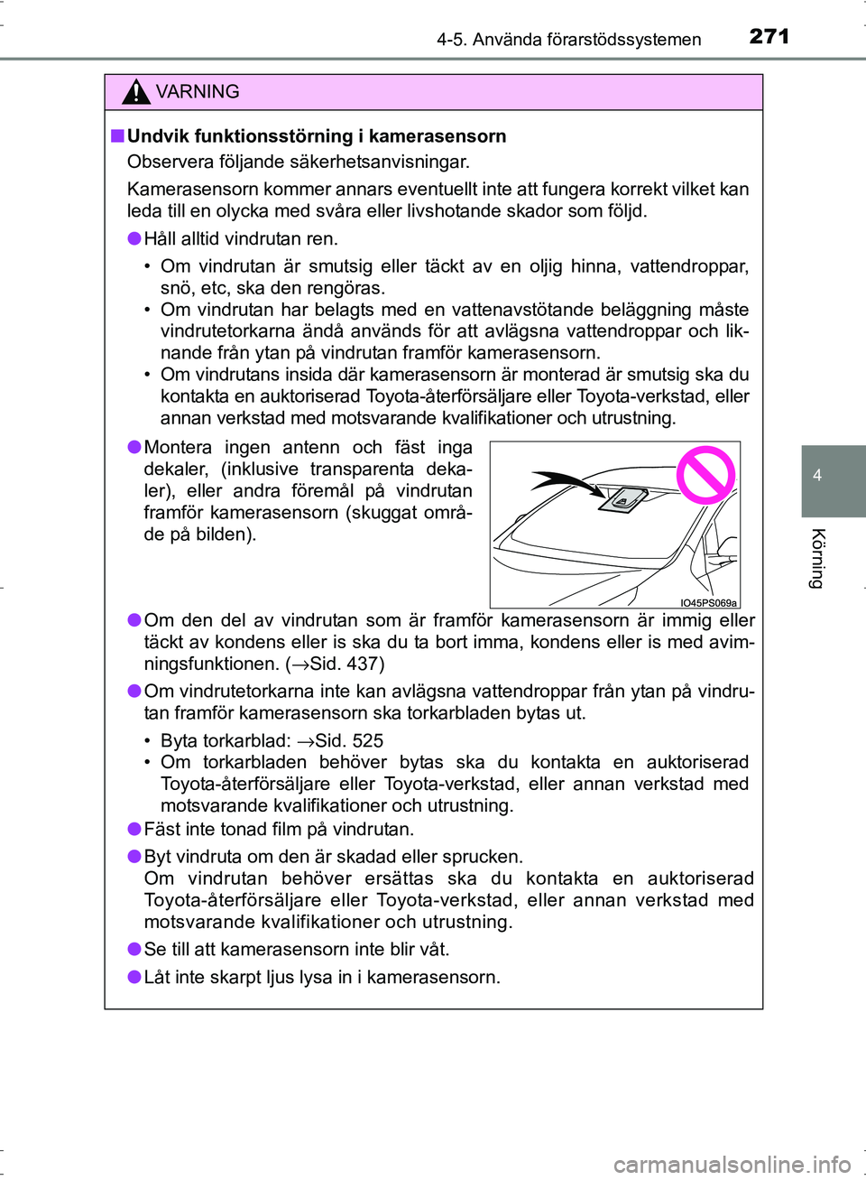 TOYOTA PRIUS 2017 Bruksanvisningar (in Swedish) 2714-5. Använda förarstödssystemen
4
Körning
OM47B56SE
VA R N I N G
■Undvik funktionsstörning i kamerasensorn
Observera följande säkerhetsanvisningar.
Kamerasensorn kommer annars eventuellt i TOYOTA PRIUS 2017 Bruksanvisningar (in Swedish) 2714-5. Använda förarstödssystemen
4
Körning
OM47B56SE
VA R N I N G
■Undvik funktionsstörning i kamerasensorn
Observera följande säkerhetsanvisningar.
Kamerasensorn kommer annars eventuellt i