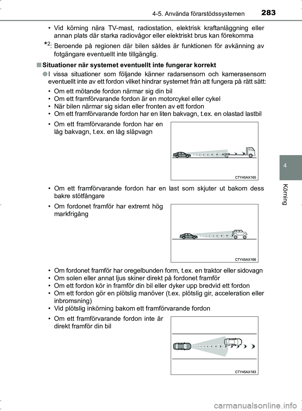 TOYOTA PRIUS 2017 Bruksanvisningar (in Swedish) 2834-5. Använda förarstödssystemen
4
Körning
OM47B56SE• Vid körning nära TV-mast, radiosta
tion, elektrisk kraftanläggning eller
annan plats där starka radiovågor eller elektriskt brus kan TOYOTA PRIUS 2017 Bruksanvisningar (in Swedish) 2834-5. Använda förarstödssystemen
4
Körning
OM47B56SE• Vid körning nära TV-mast, radiosta
tion, elektrisk kraftanläggning eller
annan plats där starka radiovågor eller elektriskt brus kan