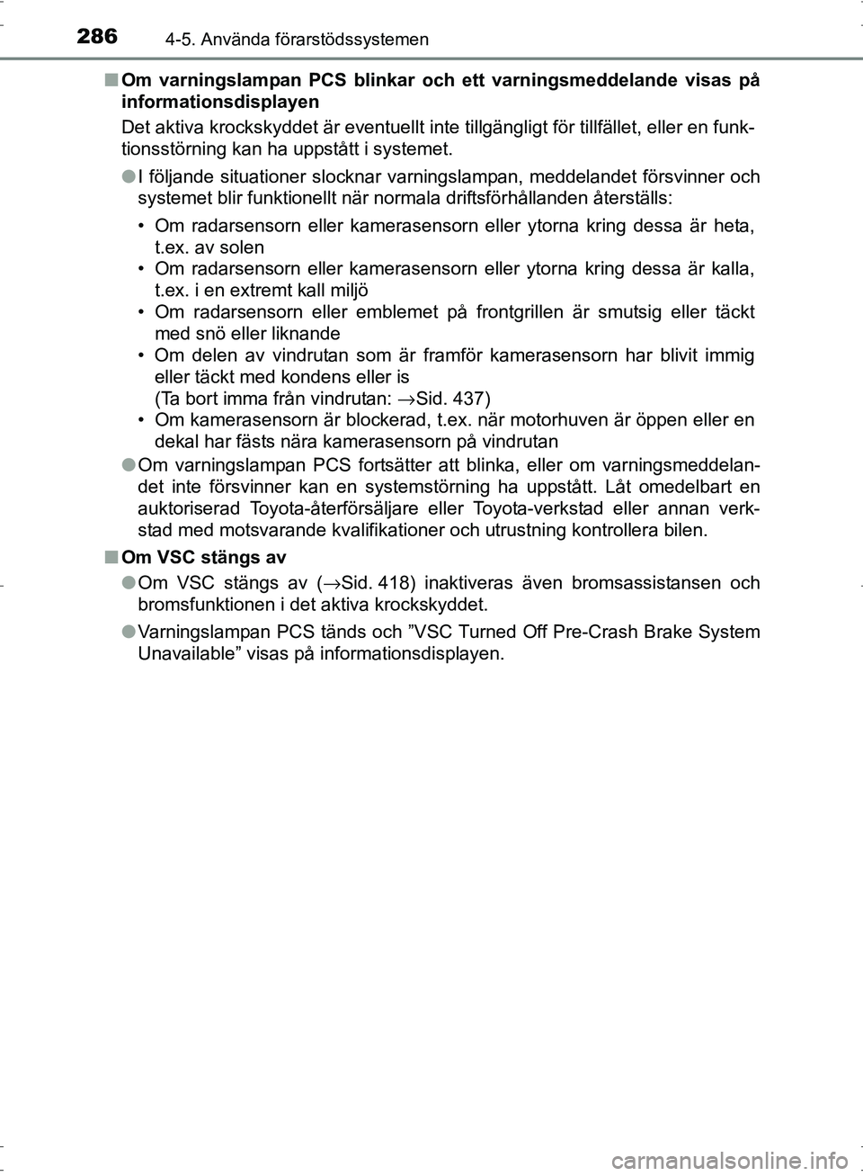 TOYOTA PRIUS 2017  Bruksanvisningar (in Swedish) 2864-5. Använda förarstödssystemen
OM47B56SE■
Om varningslampan PCS blinkar oc h ett varningsmeddelande visas på
informationsdisplayen
Det aktiva krockskyddet är eventuellt inte tillgängligt f