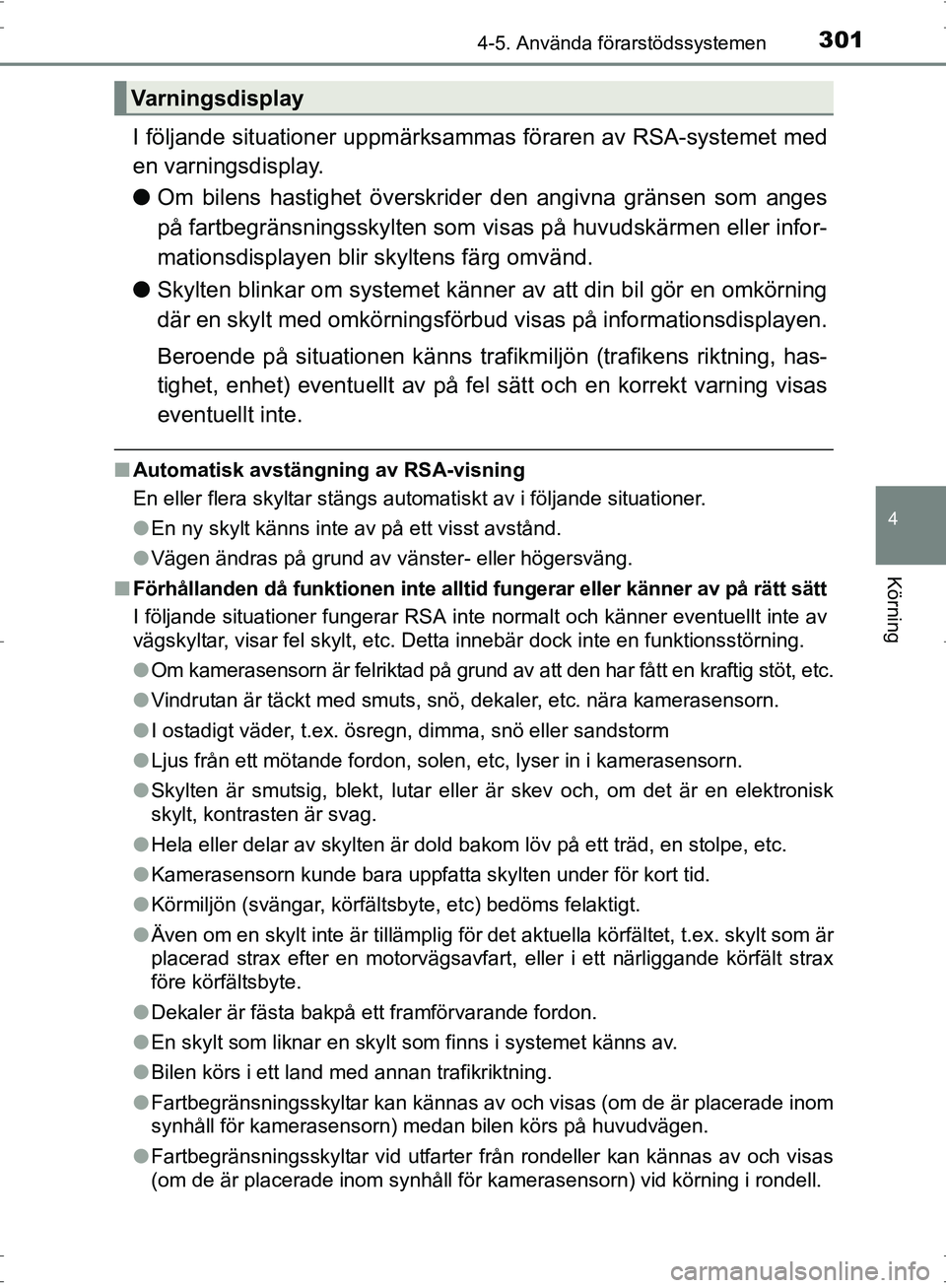 TOYOTA PRIUS 2017  Bruksanvisningar (in Swedish) 3014-5. Använda förarstödssystemen
4
Körning
OM47B56SE
I följande situationer uppmärksammas föraren av RSA-systemet med
en varningsdisplay.
● Om bilens hastighet  överskrider den angivna gr