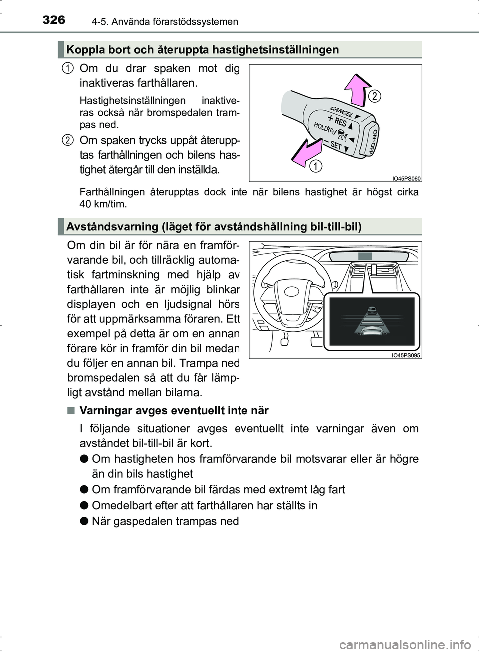 TOYOTA PRIUS 2017 Bruksanvisningar (in Swedish) 3264-5. Använda förarstödssystemen
OM47B56SE
Om du drar spaken mot dig
inaktiveras farthållaren.
Hastighetsinställningen inaktive-
ras också när bromspedalen tram-
pas ned.
Om spaken trycks upp TOYOTA PRIUS 2017 Bruksanvisningar (in Swedish) 3264-5. Använda förarstödssystemen
OM47B56SE
Om du drar spaken mot dig
inaktiveras farthållaren.
Hastighetsinställningen inaktive-
ras också när bromspedalen tram-
pas ned.
Om spaken trycks upp