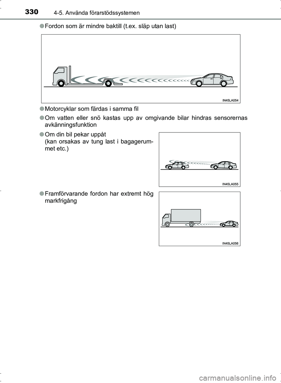 TOYOTA PRIUS 2017 Bruksanvisningar (in Swedish) 3304-5. Använda förarstödssystemen
OM47B56SE●
Fordon som är mindre baktill (t.ex. släp utan last)
● Motorcyklar som färdas i samma fil
● Om vatten eller snö kastas upp av omgivande bilar TOYOTA PRIUS 2017 Bruksanvisningar (in Swedish) 3304-5. Använda förarstödssystemen
OM47B56SE●
Fordon som är mindre baktill (t.ex. släp utan last)
● Motorcyklar som färdas i samma fil
● Om vatten eller snö kastas upp av omgivande bilar