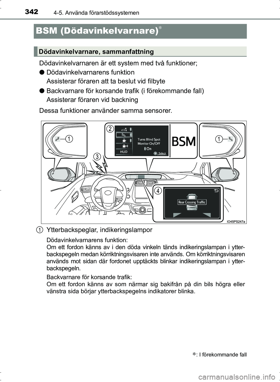 TOYOTA PRIUS 2017 Bruksanvisningar (in Swedish) 3424-5. Använda förarstödssystemen
OM47B56SE
BSM (Dödavinkelvarnare)∗
Dödavinkelvarnaren är ett system med två funktioner;
●Dödavinkelvarnarens funktion
Assisterar föraren att ta beslut TOYOTA PRIUS 2017 Bruksanvisningar (in Swedish) 3424-5. Använda förarstödssystemen
OM47B56SE
BSM (Dödavinkelvarnare)∗
Dödavinkelvarnaren är ett system med två funktioner;
●Dödavinkelvarnarens funktion
Assisterar föraren att ta beslut