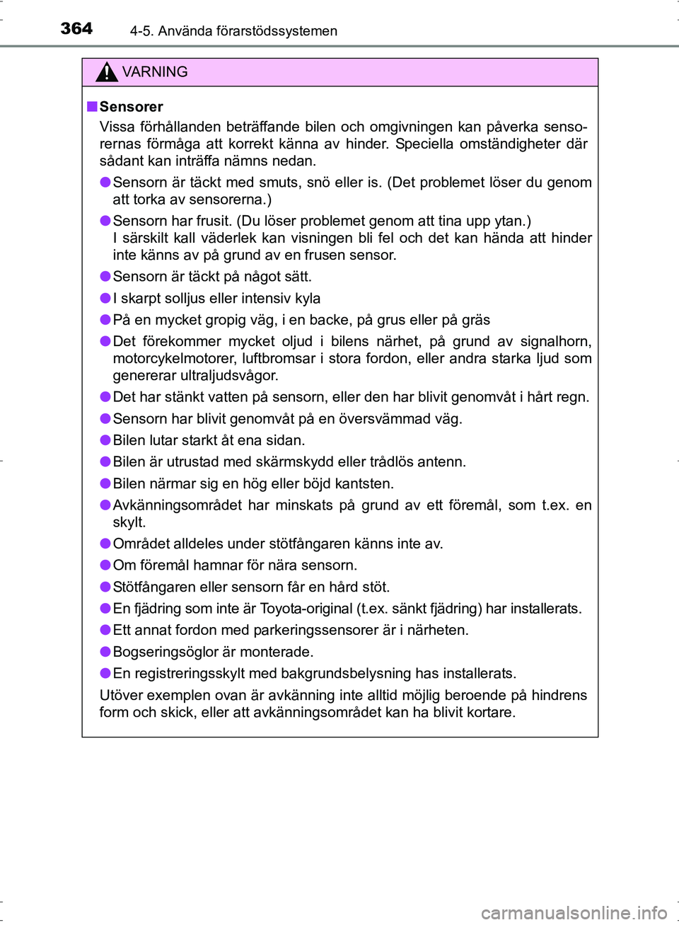 TOYOTA PRIUS 2017 Bruksanvisningar (in Swedish) 3644-5. Använda förarstödssystemen
OM47B56SE
VA R N I N G
■Sensorer
Vissa förhållanden beträffande bilen och omgivningen kan påverka senso-
rernas förmåga att korrekt känna av hinder. Spec TOYOTA PRIUS 2017 Bruksanvisningar (in Swedish) 3644-5. Använda förarstödssystemen
OM47B56SE
VA R N I N G
■Sensorer
Vissa förhållanden beträffande bilen och omgivningen kan påverka senso-
rernas förmåga att korrekt känna av hinder. Spec
