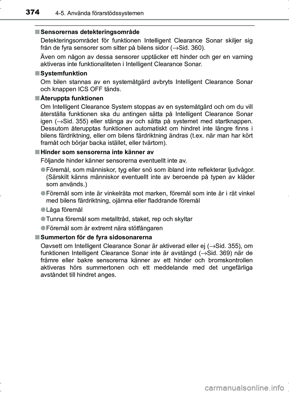 TOYOTA PRIUS 2017 Bruksanvisningar (in Swedish) 3744-5. Använda förarstödssystemen
OM47B56SE
■Sensorernas detekteringsområde
Detekteringsområdet för funktionen Intelligent Clearance Sonar skiljer sig
från de fyra sensorer som sitter på bi TOYOTA PRIUS 2017 Bruksanvisningar (in Swedish) 3744-5. Använda förarstödssystemen
OM47B56SE
■Sensorernas detekteringsområde
Detekteringsområdet för funktionen Intelligent Clearance Sonar skiljer sig
från de fyra sensorer som sitter på bi