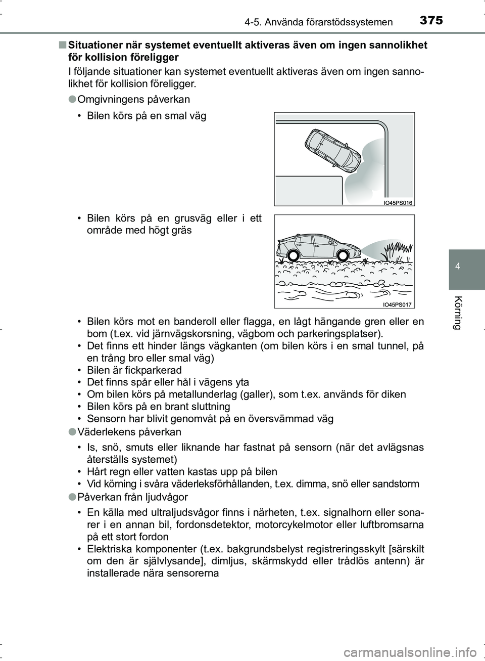 TOYOTA PRIUS 2017 Bruksanvisningar (in Swedish) 3754-5. Använda förarstödssystemen
4
Körning
OM47B56SE■
Situationer när systemet eventuellt aktiveras även om ingen sannolikhet
för kollision föreligger
I följande situationer kan systemet TOYOTA PRIUS 2017 Bruksanvisningar (in Swedish) 3754-5. Använda förarstödssystemen
4
Körning
OM47B56SE■
Situationer när systemet eventuellt aktiveras även om ingen sannolikhet
för kollision föreligger
I följande situationer kan systemet