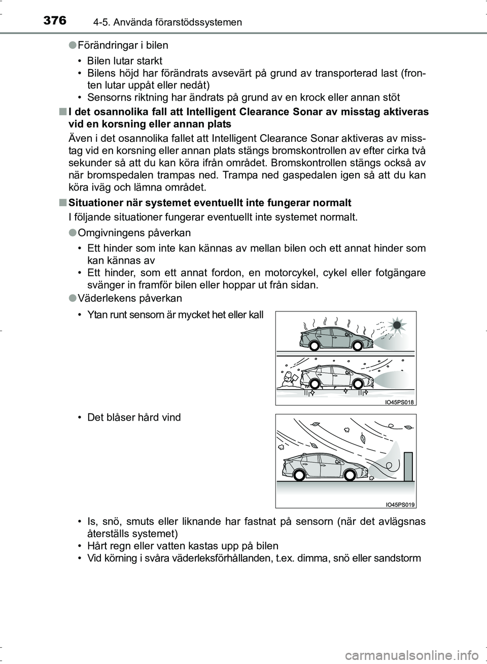 TOYOTA PRIUS 2017 Bruksanvisningar (in Swedish) 3764-5. Använda förarstödssystemen
OM47B56SE●
Förändringar i bilen
• Bilen lutar starkt
• Bilens höjd har förändrats avsevärt på grund av transporterad last (fron-
ten lutar uppåt ell TOYOTA PRIUS 2017 Bruksanvisningar (in Swedish) 3764-5. Använda förarstödssystemen
OM47B56SE●
Förändringar i bilen
• Bilen lutar starkt
• Bilens höjd har förändrats avsevärt på grund av transporterad last (fron-
ten lutar uppåt ell