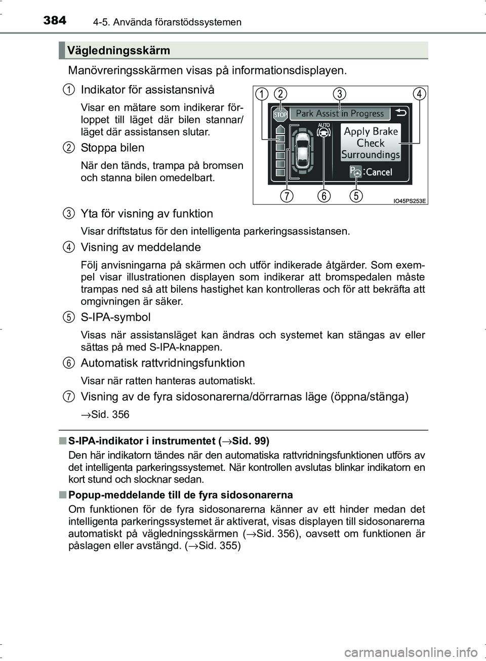 TOYOTA PRIUS 2017 Bruksanvisningar (in Swedish) 3844-5. Använda förarstödssystemen
OM47B56SE
Manövreringsskärmen visas på informationsdisplayen.
Indikator för assistansnivå
Visar en mätare som indikerar för-
loppet till läget där bilen TOYOTA PRIUS 2017 Bruksanvisningar (in Swedish) 3844-5. Använda förarstödssystemen
OM47B56SE
Manövreringsskärmen visas på informationsdisplayen.
Indikator för assistansnivå
Visar en mätare som indikerar för-
loppet till läget där bilen