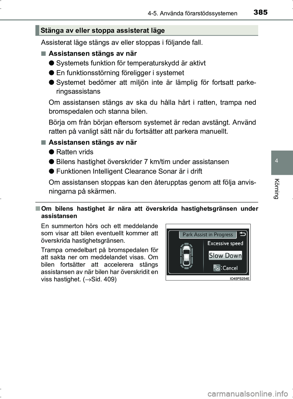 TOYOTA PRIUS 2017 Bruksanvisningar (in Swedish) 3854-5. Använda förarstödssystemen
4
Körning
OM47B56SE
Assisterat läge stängs av eller stoppas i följande fall.
■Assistansen stängs av när
●Systemets funktion för temperaturskydd är akt TOYOTA PRIUS 2017 Bruksanvisningar (in Swedish) 3854-5. Använda förarstödssystemen
4
Körning
OM47B56SE
Assisterat läge stängs av eller stoppas i följande fall.
■Assistansen stängs av när
●Systemets funktion för temperaturskydd är akt