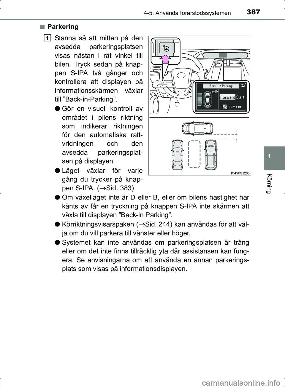 TOYOTA PRIUS 2017 Bruksanvisningar (in Swedish) 3874-5. Använda förarstödssystemen
4
Körning
OM47B56SE■
Parkering
Stanna så att mitten på den
avsedda parkeringsplatsen
visas nästan i rät vinkel till
bilen. Tryck sedan på knap-
pen S-IPA TOYOTA PRIUS 2017 Bruksanvisningar (in Swedish) 3874-5. Använda förarstödssystemen
4
Körning
OM47B56SE■
Parkering
Stanna så att mitten på den
avsedda parkeringsplatsen
visas nästan i rät vinkel till
bilen. Tryck sedan på knap-
pen S-IPA