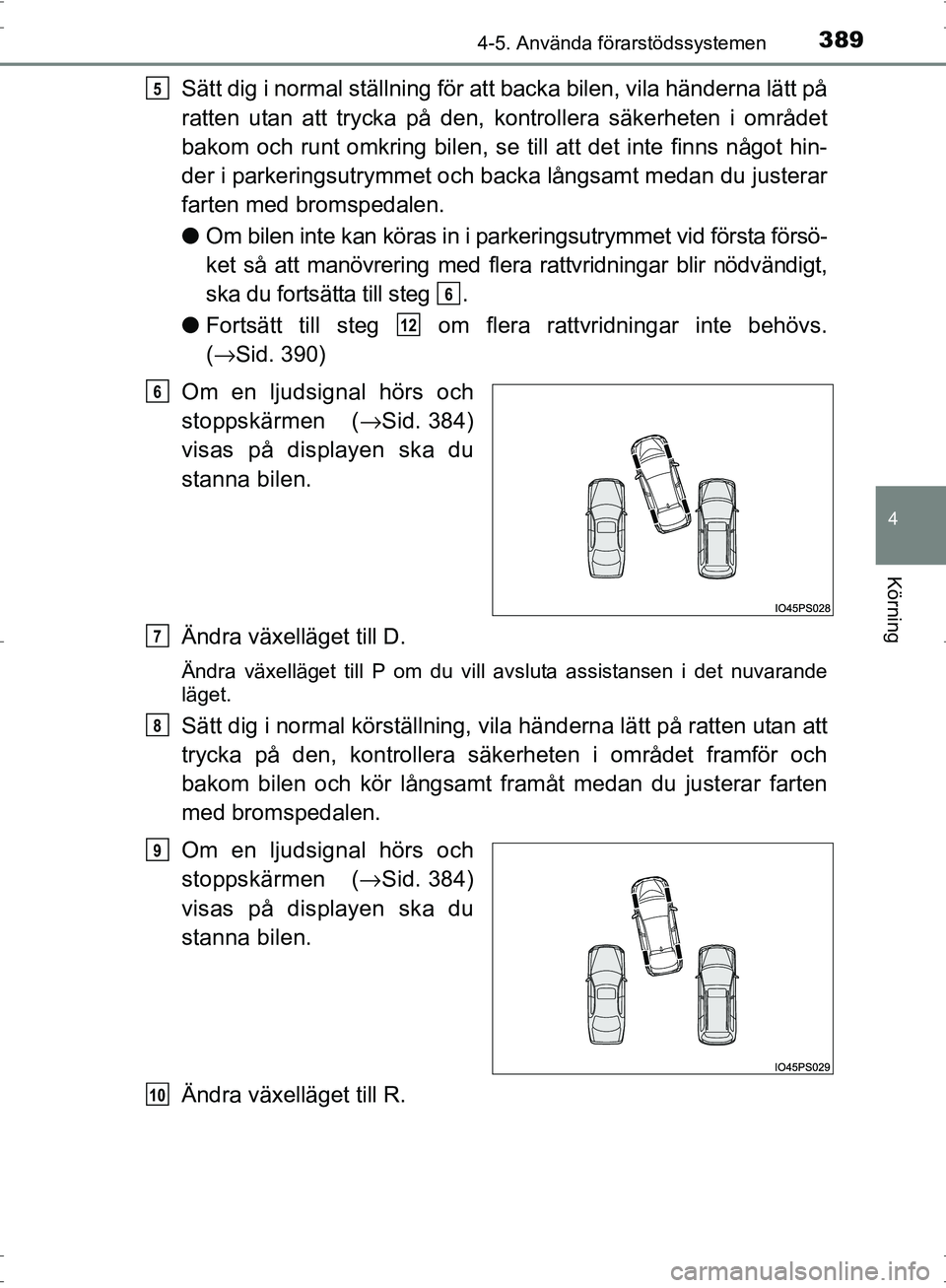 TOYOTA PRIUS 2017 Bruksanvisningar (in Swedish) 3894-5. Använda förarstödssystemen
4
Körning
OM47B56SE
Sätt dig i normal ställning för att backa bilen, vila händerna lätt på
ratten utan att trycka på den, kontrollera säkerheten i områd TOYOTA PRIUS 2017 Bruksanvisningar (in Swedish) 3894-5. Använda förarstödssystemen
4
Körning
OM47B56SE
Sätt dig i normal ställning för att backa bilen, vila händerna lätt på
ratten utan att trycka på den, kontrollera säkerheten i områd