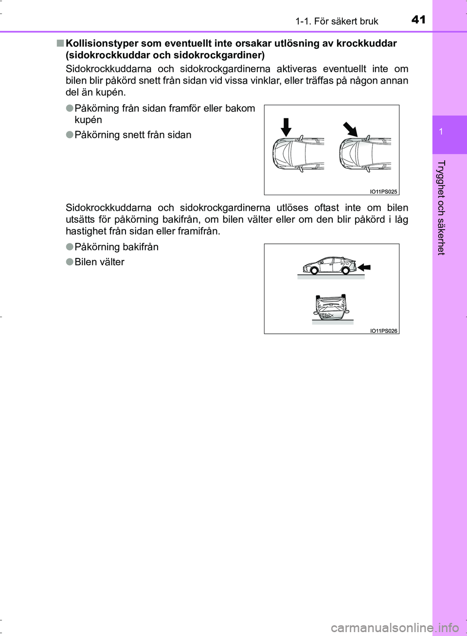TOYOTA PRIUS 2017 Bruksanvisningar (in Swedish) 411-1. För säkert bruk
1
OM47B56SE
Trygghet och säkerhet
■Kollisionstyper som eventuellt inte orsakar utlösning av krockkuddar
(sidokrockkuddar och sidokrockgardiner)
Sidokrockkuddarna och sid TOYOTA PRIUS 2017 Bruksanvisningar (in Swedish) 411-1. För säkert bruk
1
OM47B56SE
Trygghet och säkerhet
■Kollisionstyper som eventuellt inte orsakar utlösning av krockkuddar
(sidokrockkuddar och sidokrockgardiner)
Sidokrockkuddarna och sid