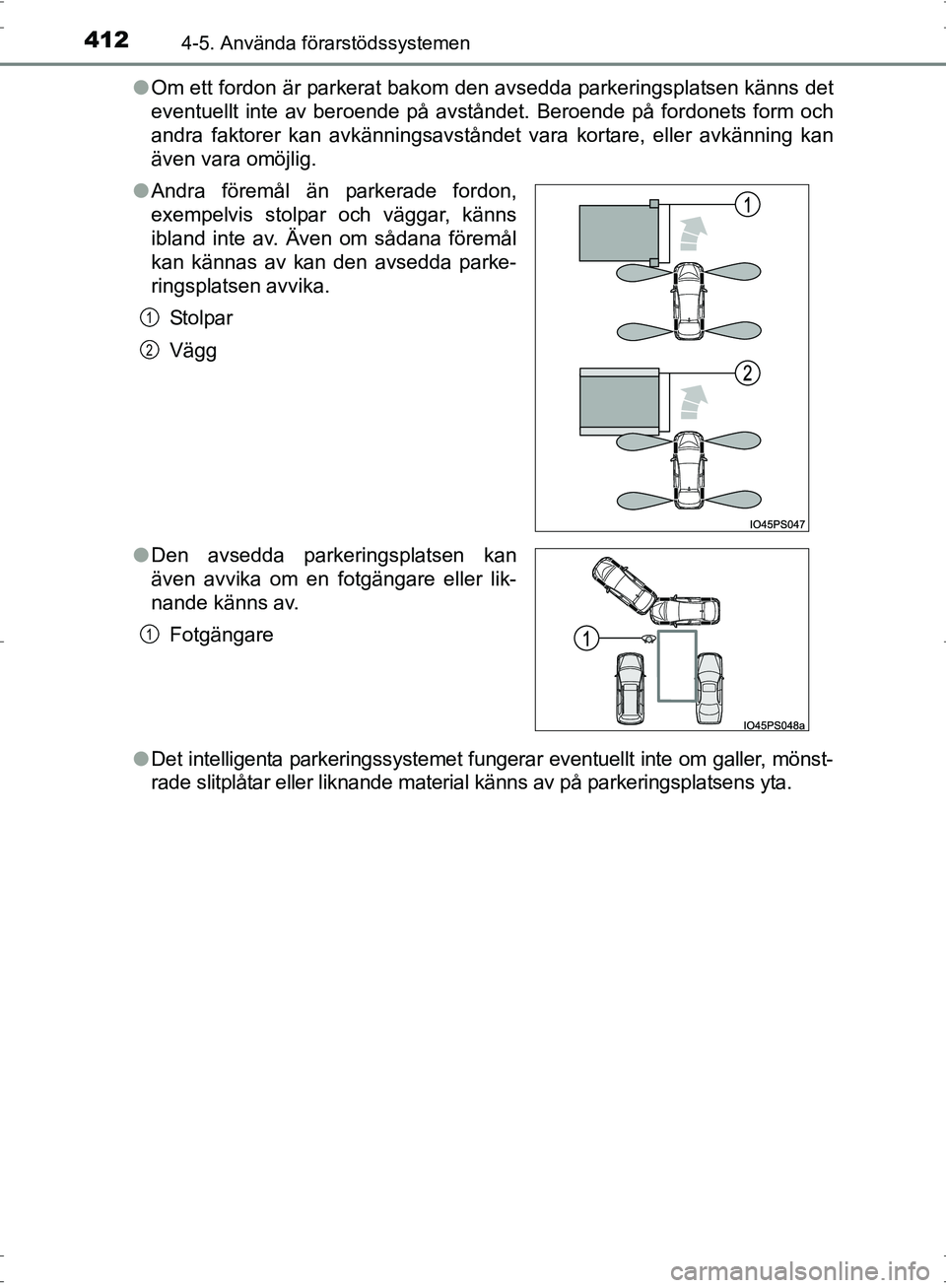 TOYOTA PRIUS 2017  Bruksanvisningar (in Swedish) 4124-5. Använda förarstödssystemen
OM47B56SE●
Om ett fordon är parkerat bakom den avsedda parkeringsplatsen känns det
eventuellt inte av beroende på avståndet. Beroende på fordonets form och