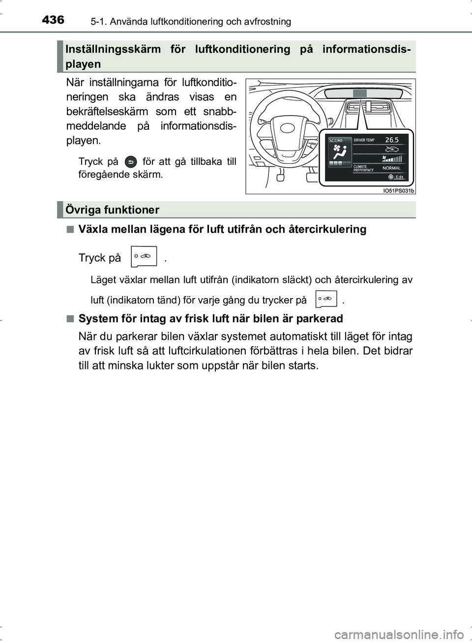 TOYOTA PRIUS 2017  Bruksanvisningar (in Swedish) 4365-1. Använda luftkonditionering och avfrostning
OM47B56SE
När inställningarna för luftkonditio-
neringen ska ändras visas en
bekräftelseskärm som ett snabb-
meddelande på informationsdis-
p