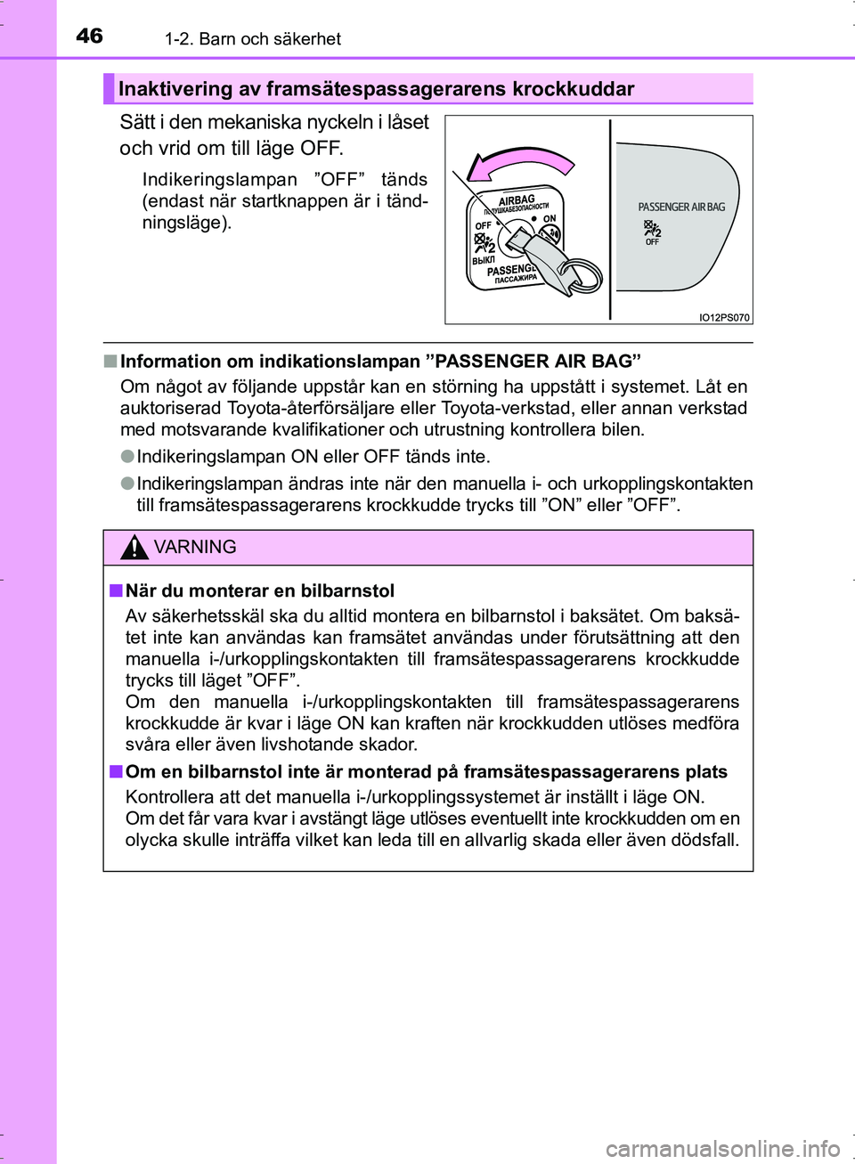 TOYOTA PRIUS 2017 Bruksanvisningar (in Swedish) 461-2. Barn och säkerhet
OM47B56SE
Sätt i den mekaniska nyckeln i låset
och vrid om till läge OFF.
Indikeringslampan ”OFF” tänds
(endast när startknappen är i tänd-
ningsläge).
■Informa TOYOTA PRIUS 2017 Bruksanvisningar (in Swedish) 461-2. Barn och säkerhet
OM47B56SE
Sätt i den mekaniska nyckeln i låset
och vrid om till läge OFF.
Indikeringslampan ”OFF” tänds
(endast när startknappen är i tänd-
ningsläge).
■Informa