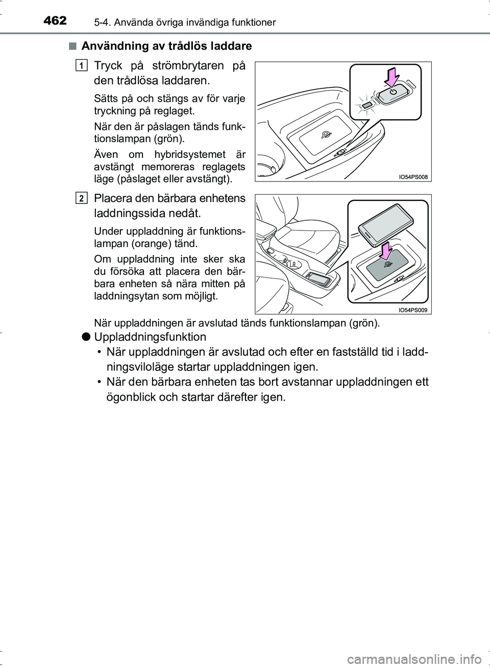 TOYOTA PRIUS 2017 Bruksanvisningar (in Swedish) 462
OM47B56SE
5-4. Använda övriga invändiga funktioner
■Användning av trådlös laddareTryck på strömbrytaren på
den trådlösa laddaren.
Sätts på och stängs av för varje
tryckning på re TOYOTA PRIUS 2017 Bruksanvisningar (in Swedish) 462
OM47B56SE
5-4. Använda övriga invändiga funktioner
■Användning av trådlös laddareTryck på strömbrytaren på
den trådlösa laddaren.
Sätts på och stängs av för varje
tryckning på re