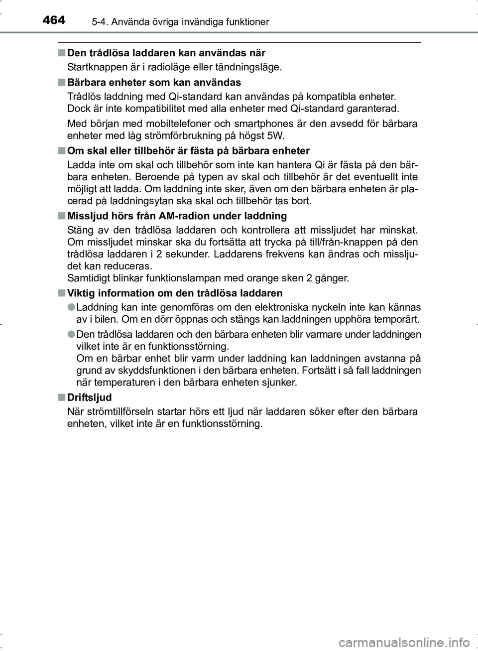 TOYOTA PRIUS 2017 Bruksanvisningar (in Swedish) 464
OM47B56SE
5-4. Använda övriga invändiga funktioner
■Den trådlösa laddaren kan användas när
Startknappen är i radioläge eller tändningsläge.
■ Bärbara enheter som kan användas
Trå TOYOTA PRIUS 2017 Bruksanvisningar (in Swedish) 464
OM47B56SE
5-4. Använda övriga invändiga funktioner
■Den trådlösa laddaren kan användas när
Startknappen är i radioläge eller tändningsläge.
■ Bärbara enheter som kan användas
Trå
