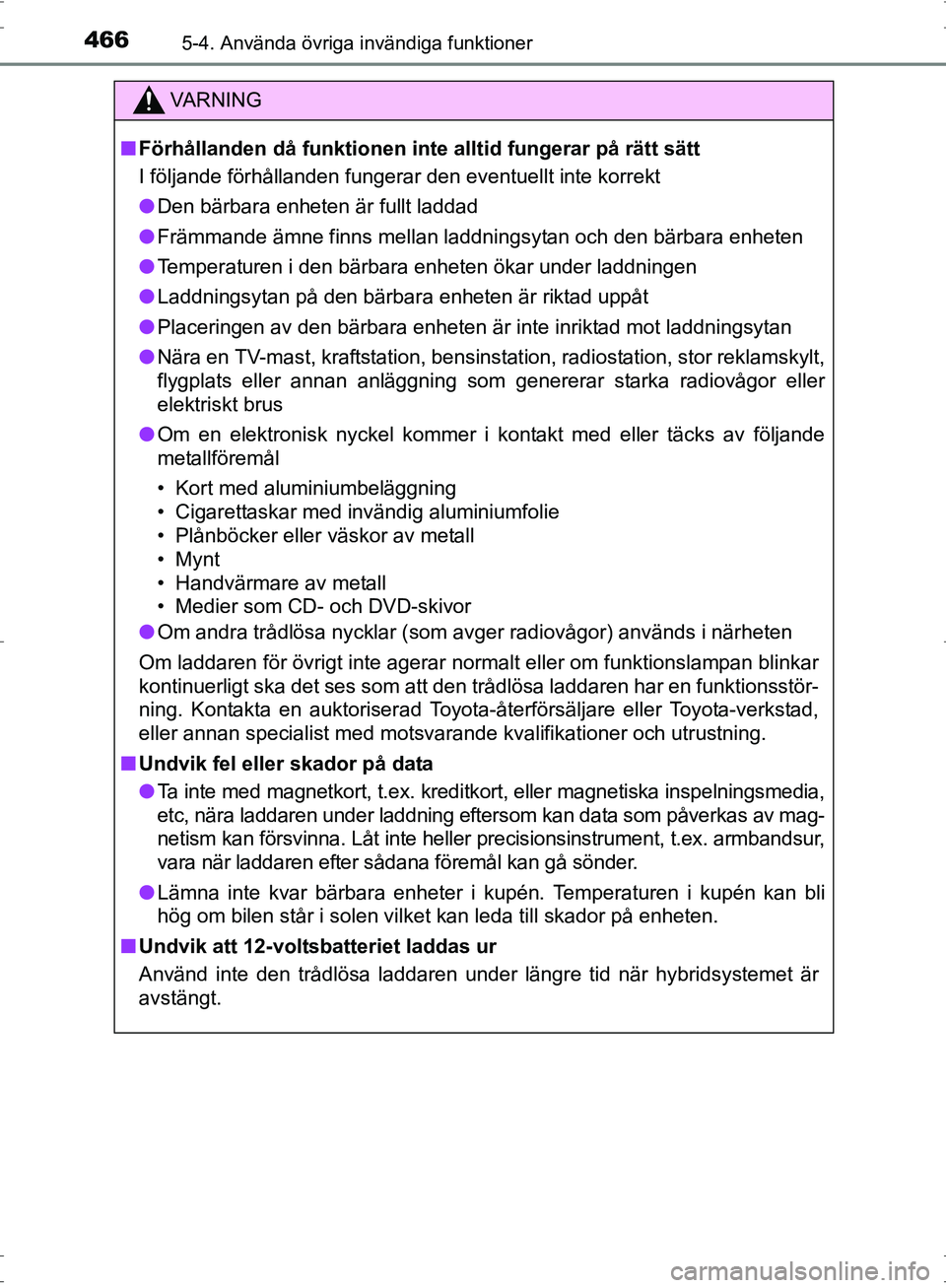 TOYOTA PRIUS 2017 Bruksanvisningar (in Swedish) 466
OM47B56SE
5-4. Använda övriga invändiga funktioner
VA R N I N G
■Förhållanden då funktionen inte alltid fungerar på rätt sätt
I följande förhållanden fungerar den eventuellt inte kor TOYOTA PRIUS 2017 Bruksanvisningar (in Swedish) 466
OM47B56SE
5-4. Använda övriga invändiga funktioner
VA R N I N G
■Förhållanden då funktionen inte alltid fungerar på rätt sätt
I följande förhållanden fungerar den eventuellt inte kor