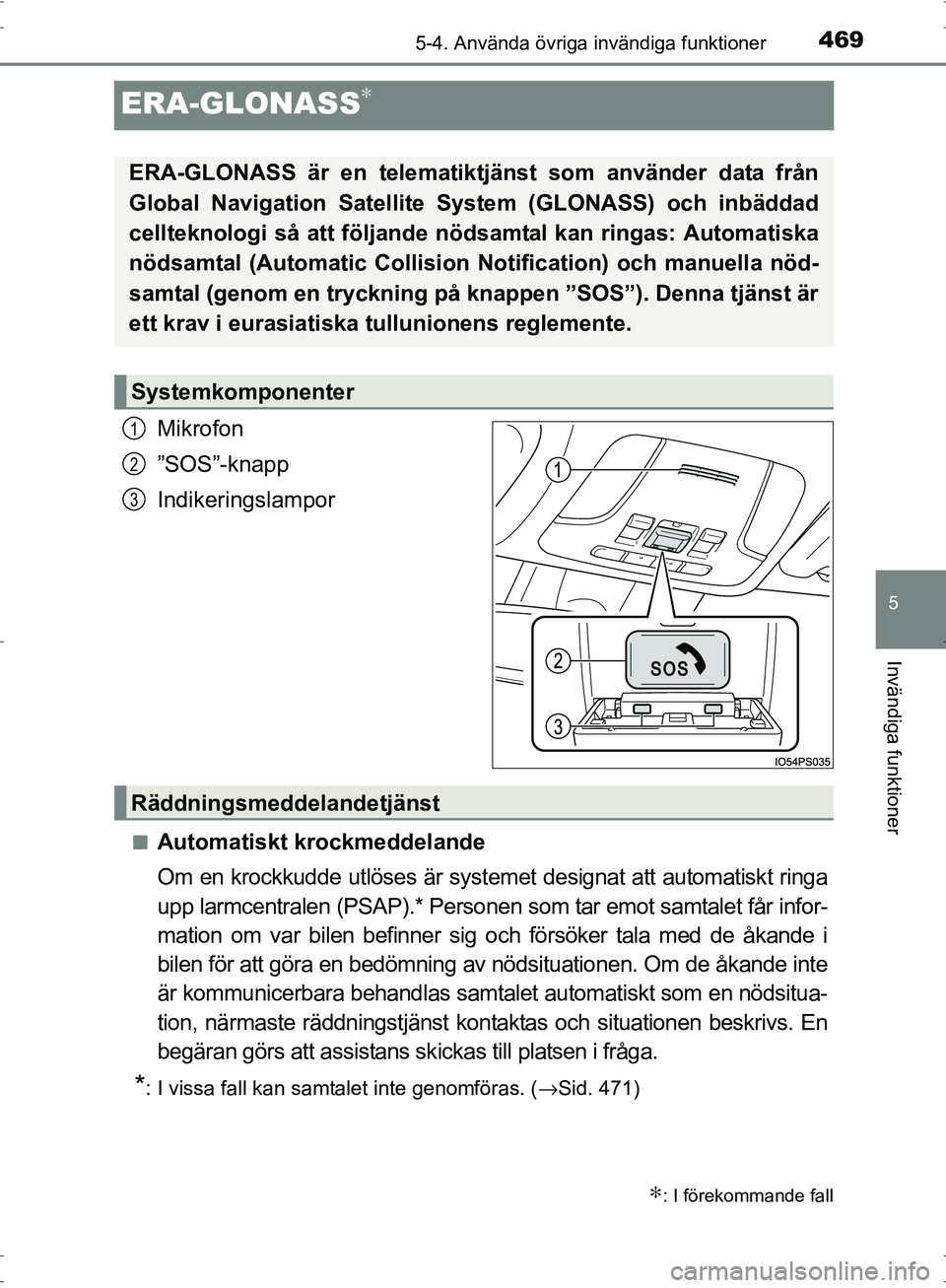 TOYOTA PRIUS 2017 Bruksanvisningar (in Swedish) 4695-4. Använda övriga invändiga funktioner
OM47B56SE
5
Invändiga funktioner
ERA-GLONASS∗
Mikrofon
”SOS”-knapp
Indikeringslampor
■Automatiskt krockmeddelande
Om en krockkudde utlöses är TOYOTA PRIUS 2017 Bruksanvisningar (in Swedish) 4695-4. Använda övriga invändiga funktioner
OM47B56SE
5
Invändiga funktioner
ERA-GLONASS∗
Mikrofon
”SOS”-knapp
Indikeringslampor
■Automatiskt krockmeddelande
Om en krockkudde utlöses är