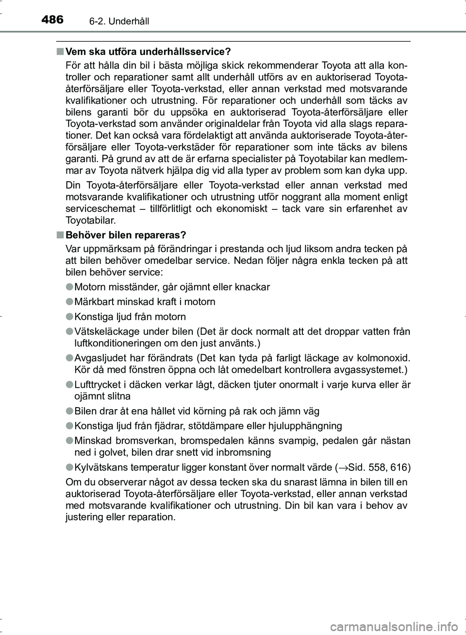 TOYOTA PRIUS 2017 Bruksanvisningar (in Swedish) 4866-2. Underhåll
OM47B56SE
■Vem ska utföra underhållsservice?
För att hålla din bil i bästa möjliga skick rekommenderar Toyota att alla kon-
troller och reparationer samt allt underhåll utf TOYOTA PRIUS 2017 Bruksanvisningar (in Swedish) 4866-2. Underhåll
OM47B56SE
■Vem ska utföra underhållsservice?
För att hålla din bil i bästa möjliga skick rekommenderar Toyota att alla kon-
troller och reparationer samt allt underhåll utf
