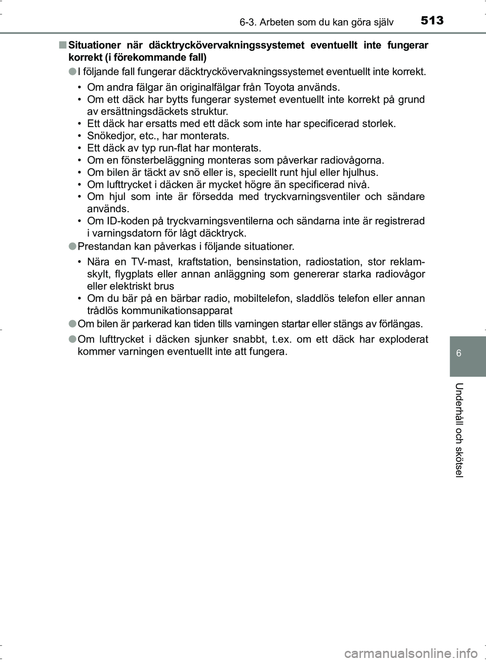 TOYOTA PRIUS 2017 Bruksanvisningar (in Swedish) 5136-3. Arbeten som du kan göra själv
OM47B56SE
6
Underhåll och skötsel
■Situationer när däcktr yckövervakningssystemet even tuellt inte fungerar
korrekt (i förekommande fall)
● I följand TOYOTA PRIUS 2017 Bruksanvisningar (in Swedish) 5136-3. Arbeten som du kan göra själv
OM47B56SE
6
Underhåll och skötsel
■Situationer när däcktr yckövervakningssystemet even tuellt inte fungerar
korrekt (i förekommande fall)
● I följand