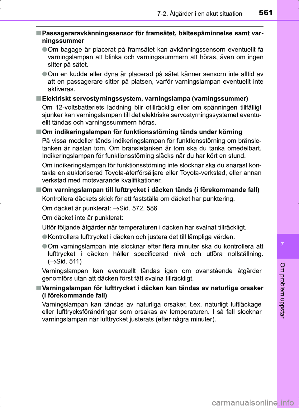 TOYOTA PRIUS 2017 Bruksanvisningar (in Swedish) 5617-2. Åtgärder i en akut situation
OM47B56SE
7
Om problem uppstår
■Passageraravkänningssensor för framsät et, bältespåminnelse samt var-
ningssummer
● Om bagage är placerat på framsät TOYOTA PRIUS 2017 Bruksanvisningar (in Swedish) 5617-2. Åtgärder i en akut situation
OM47B56SE
7
Om problem uppstår
■Passageraravkänningssensor för framsät et, bältespåminnelse samt var-
ningssummer
● Om bagage är placerat på framsät