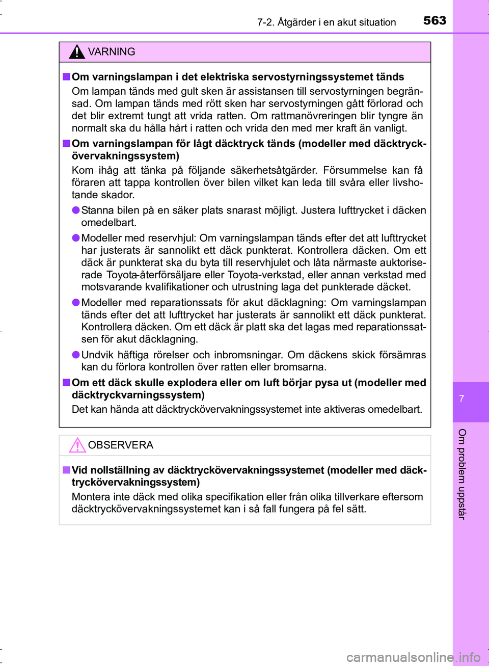 TOYOTA PRIUS 2017 Bruksanvisningar (in Swedish) 5637-2. Åtgärder i en akut situation
OM47B56SE
7
Om problem uppstår
VA R N I N G
■Om varningslampan i det elektriska servostyrningssystemet tänds
Om lampan tänds med gult sken är assistansen t TOYOTA PRIUS 2017 Bruksanvisningar (in Swedish) 5637-2. Åtgärder i en akut situation
OM47B56SE
7
Om problem uppstår
VA R N I N G
■Om varningslampan i det elektriska servostyrningssystemet tänds
Om lampan tänds med gult sken är assistansen t