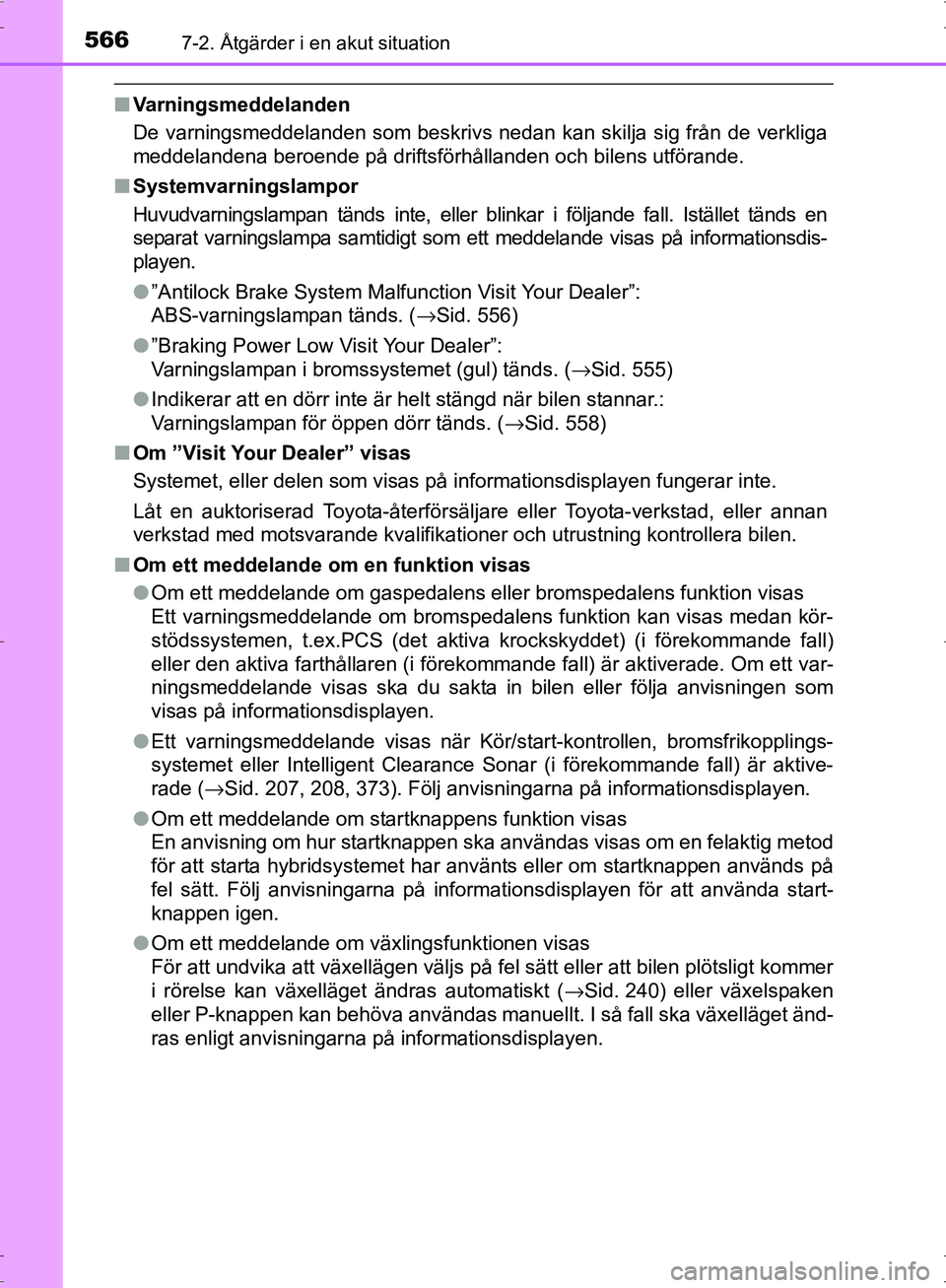 TOYOTA PRIUS 2017 Bruksanvisningar (in Swedish) 5667-2. Åtgärder i en akut situation
OM47B56SE
■Varningsmeddelanden
De varningsmeddelanden som beskrivs nedan kan skilja sig från de verkliga
meddelandena beroende på driftsförhållanden och bi TOYOTA PRIUS 2017 Bruksanvisningar (in Swedish) 5667-2. Åtgärder i en akut situation
OM47B56SE
■Varningsmeddelanden
De varningsmeddelanden som beskrivs nedan kan skilja sig från de verkliga
meddelandena beroende på driftsförhållanden och bi