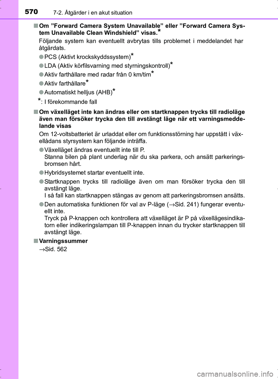 TOYOTA PRIUS 2017 Bruksanvisningar (in Swedish) 5707-2. Åtgärder i en akut situation
OM47B56SE■
Om ”Forward Camera System Unavaila ble” eller ”Forward Camera Sys-
tem Unavailable Clean Windshield” visas.
*
Följande system kan eventuell TOYOTA PRIUS 2017 Bruksanvisningar (in Swedish) 5707-2. Åtgärder i en akut situation
OM47B56SE■
Om ”Forward Camera System Unavaila ble” eller ”Forward Camera Sys-
tem Unavailable Clean Windshield” visas.
*
Följande system kan eventuell