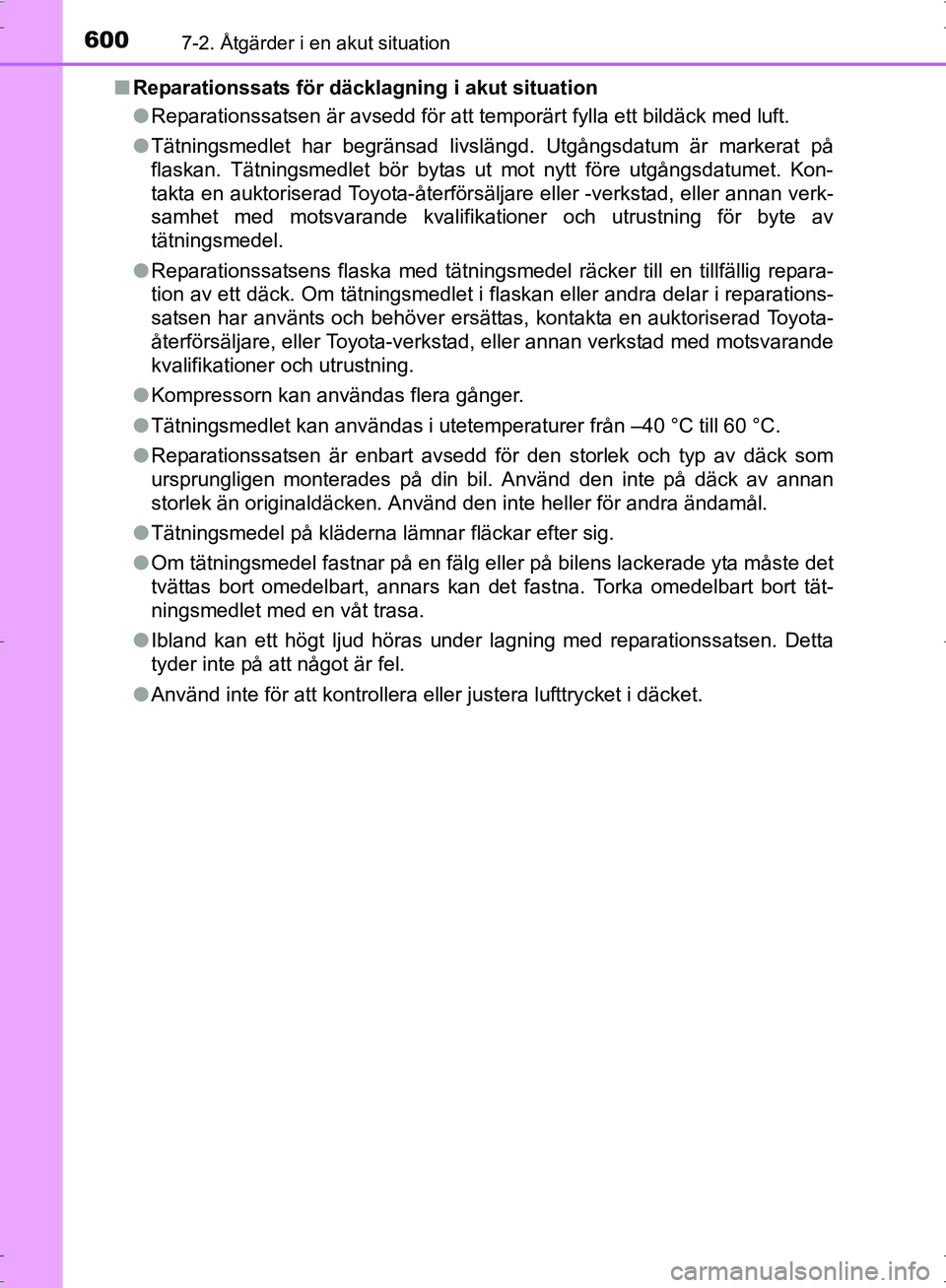 TOYOTA PRIUS 2017 Bruksanvisningar (in Swedish) 6007-2. Åtgärder i en akut situation
OM47B56SE■
Reparationssats för däcklagning i akut situation
●Reparationssatsen är avsedd för att temporärt fylla ett bildäck med luft.
● Tätningsmed TOYOTA PRIUS 2017 Bruksanvisningar (in Swedish) 6007-2. Åtgärder i en akut situation
OM47B56SE■
Reparationssats för däcklagning i akut situation
●Reparationssatsen är avsedd för att temporärt fylla ett bildäck med luft.
● Tätningsmed