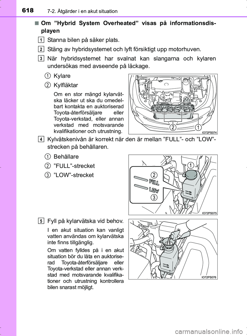 TOYOTA PRIUS 2017 Bruksanvisningar (in Swedish) 6187-2. Åtgärder i en akut situation
OM47B56SE■
Om ”Hybrid System Overheat
ed” visas på informationsdis-
playen
Stanna bilen på säker plats.
Stäng av hybridsystemet och ly ft försiktigt u TOYOTA PRIUS 2017 Bruksanvisningar (in Swedish) 6187-2. Åtgärder i en akut situation
OM47B56SE■
Om ”Hybrid System Overheat
ed” visas på informationsdis-
playen
Stanna bilen på säker plats.
Stäng av hybridsystemet och ly ft försiktigt u