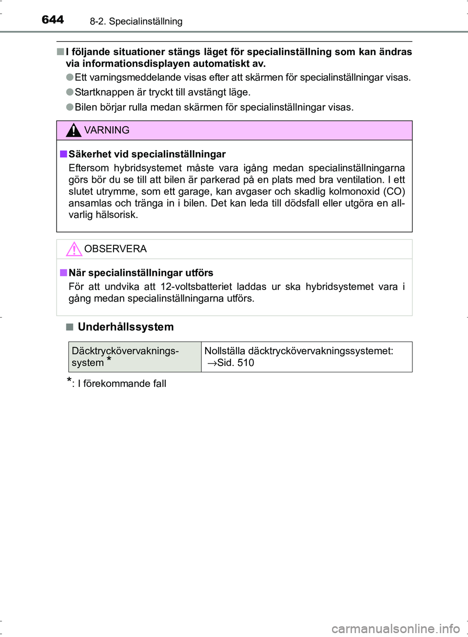 TOYOTA PRIUS 2017 Bruksanvisningar (in Swedish) 6448-2. Specialinställning
OM47B56SE
■I följande situationer stängs läget för specialinställning som kan ändras
via informationsdisplayen automatiskt av.
●Ett varningsmeddelande visas efter TOYOTA PRIUS 2017 Bruksanvisningar (in Swedish) 6448-2. Specialinställning
OM47B56SE
■I följande situationer stängs läget för specialinställning som kan ändras
via informationsdisplayen automatiskt av.
●Ett varningsmeddelande visas efter