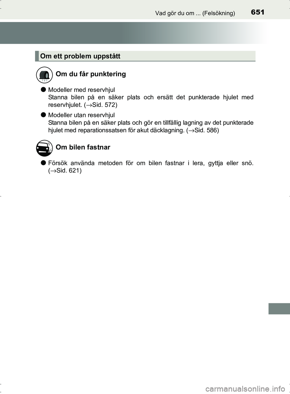 TOYOTA PRIUS 2017 Bruksanvisningar (in Swedish) 651Vad gör du om ... (Felsökning)
OM47B56SE
●Modeller med reservhjul
Stanna bilen på en säker plats och ersätt det punkterade hjulet med
reservhjulet. (→Sid. 572)
●Modeller utan reservhjul
TOYOTA PRIUS 2017 Bruksanvisningar (in Swedish) 651Vad gör du om ... (Felsökning)
OM47B56SE
●Modeller med reservhjul
Stanna bilen på en säker plats och ersätt det punkterade hjulet med
reservhjulet. (→Sid. 572)
●Modeller utan reservhjul