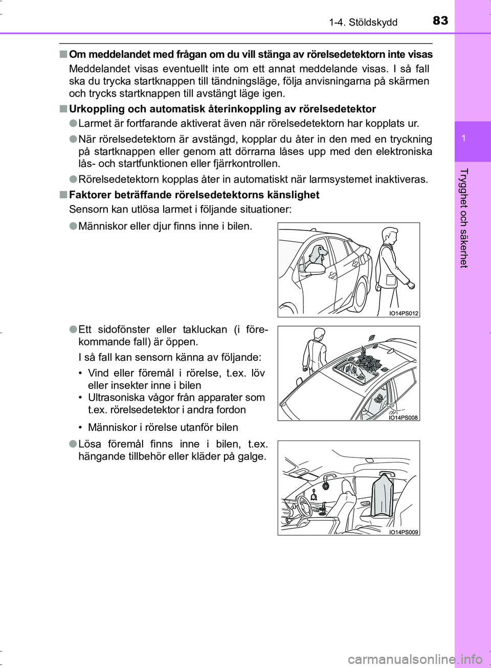 TOYOTA PRIUS 2017 Bruksanvisningar (in Swedish) 831-4. Stöldskydd
1
OM47B56SE
Trygghet och säkerhet
■Om meddelandet med frågan om du vill stänga av rörelsedetektorn inte visas
Meddelandet visas eventuellt inte om ett annat meddelande visas. TOYOTA PRIUS 2017 Bruksanvisningar (in Swedish) 831-4. Stöldskydd
1
OM47B56SE
Trygghet och säkerhet
■Om meddelandet med frågan om du vill stänga av rörelsedetektorn inte visas
Meddelandet visas eventuellt inte om ett annat meddelande visas.