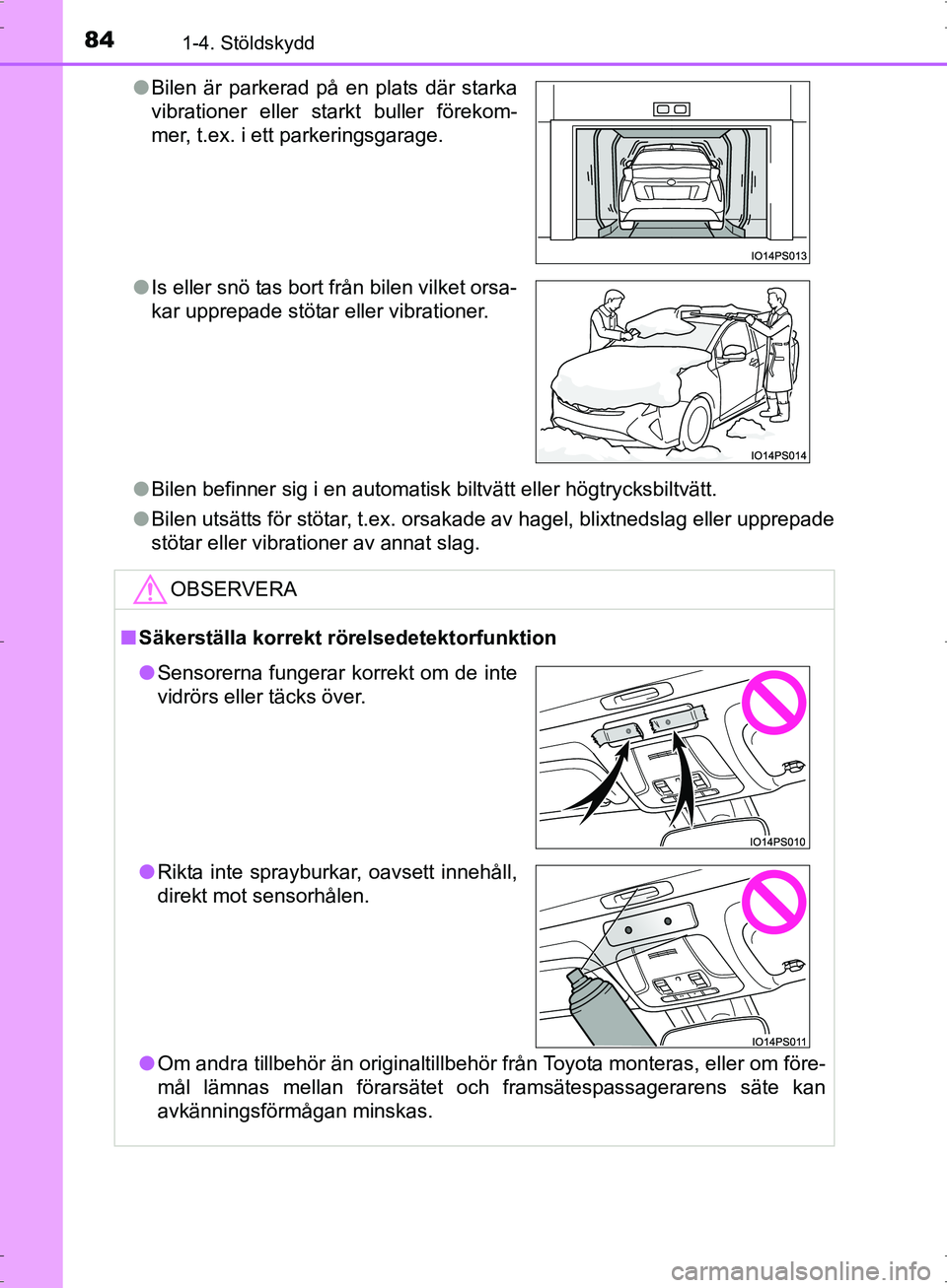 TOYOTA PRIUS 2017 Bruksanvisningar (in Swedish) 841-4. Stöldskydd
OM47B56SE●
Bilen befinner sig i en automatisk biltvätt eller högtrycksbiltvätt.
● Bilen utsätts för stötar, t.ex. orsakade av hagel, blixtnedslag eller upprepade
stötar e TOYOTA PRIUS 2017 Bruksanvisningar (in Swedish) 841-4. Stöldskydd
OM47B56SE●
Bilen befinner sig i en automatisk biltvätt eller högtrycksbiltvätt.
● Bilen utsätts för stötar, t.ex. orsakade av hagel, blixtnedslag eller upprepade
stötar e