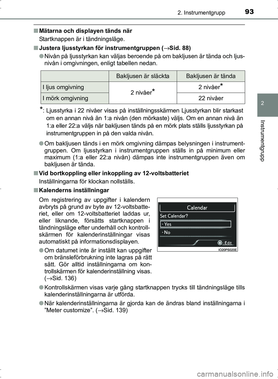 TOYOTA PRIUS 2017 Bruksanvisningar (in Swedish) 932. Instrumentgrupp
2
Instrumentgrupp
OM47B56SE
■Mätarna och displayen tänds när
Startknappen är i tändningsläge.
■ Justera ljusstyrkan fö r instrumentgruppen ( →Sid. 88)
● Nivån på TOYOTA PRIUS 2017 Bruksanvisningar (in Swedish) 932. Instrumentgrupp
2
Instrumentgrupp
OM47B56SE
■Mätarna och displayen tänds när
Startknappen är i tändningsläge.
■ Justera ljusstyrkan fö r instrumentgruppen ( →Sid. 88)
● Nivån på