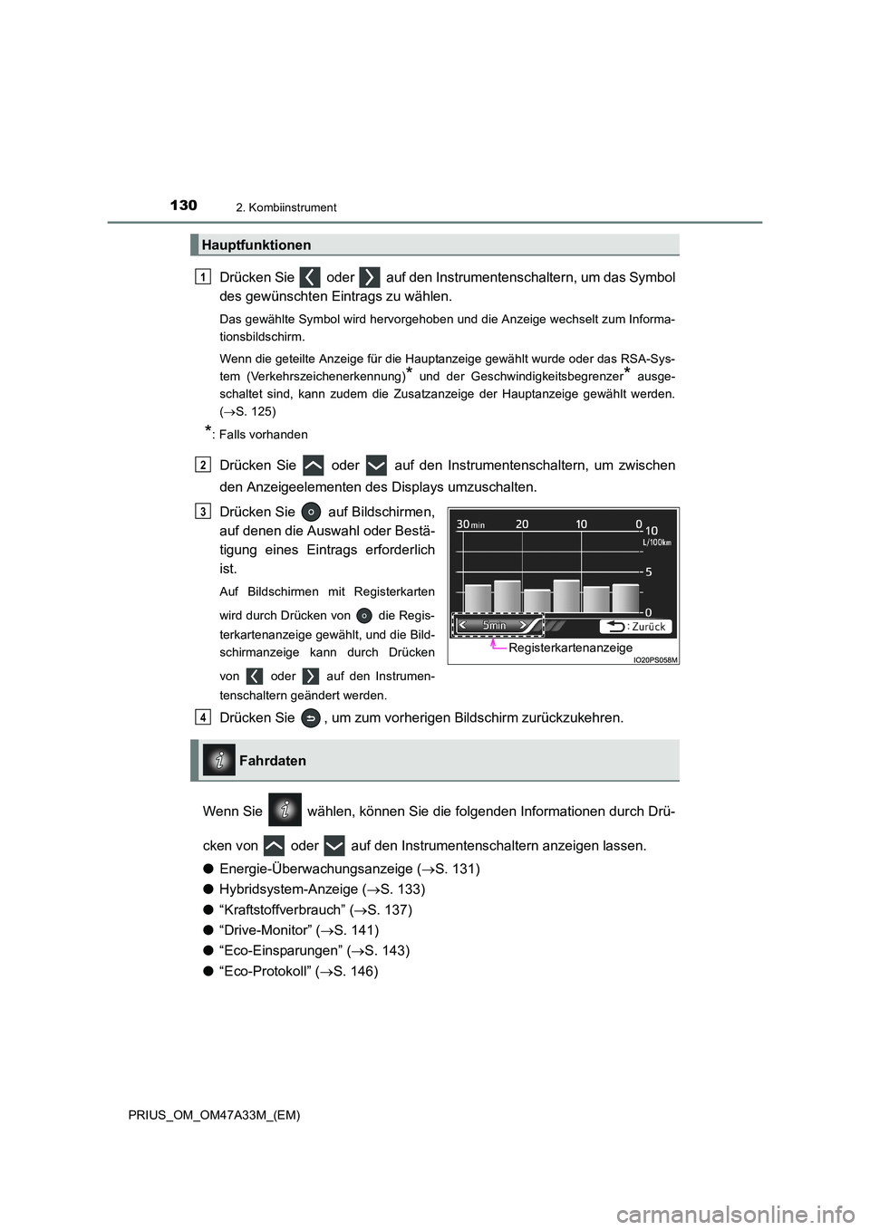TOYOTA PRIUS 2016 Betriebsanleitungen (in German) 1302. Kombiinstrument
PRIUS_OM_OM47A33M_(EM)
Drücken Sie oder auf den Instrumentenschaltern, um das Symbol
des gewünschten Eintrags zu wählen.
Das gewählte Symbol wird hervorgehoben und die An TOYOTA PRIUS 2016 Betriebsanleitungen (in German) 1302. Kombiinstrument
PRIUS_OM_OM47A33M_(EM)
Drücken Sie oder auf den Instrumentenschaltern, um das Symbol
des gewünschten Eintrags zu wählen.
Das gewählte Symbol wird hervorgehoben und die An