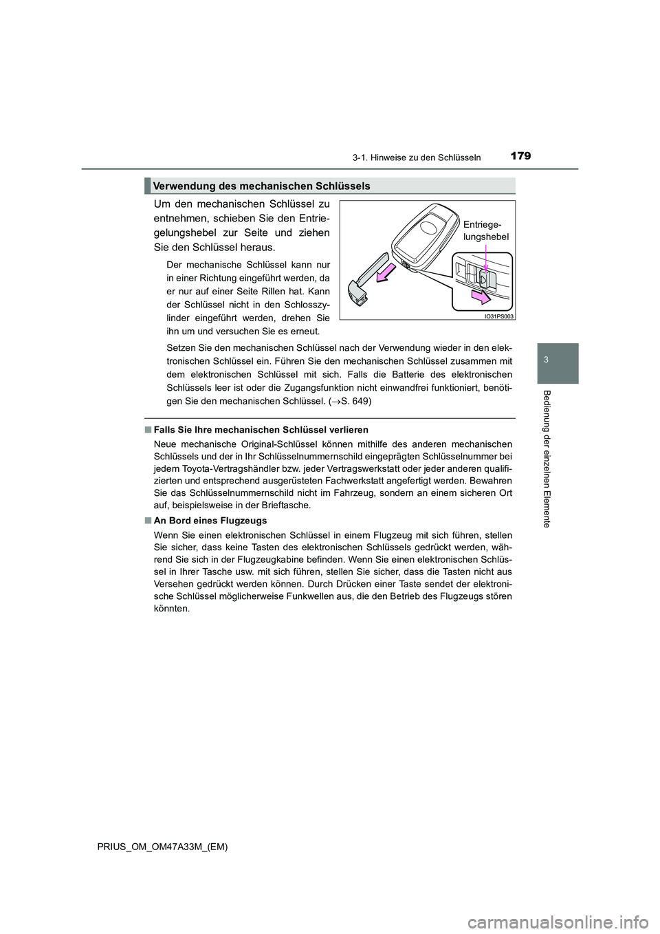 TOYOTA PRIUS 2016  Betriebsanleitungen (in German) 1793-1. Hinweise zu den Schlüsseln
3
Bedienung der einzelnen Elemente
PRIUS_OM_OM47A33M_(EM)
Um den mechanischen Schlüssel zu
entnehmen, schieben Sie den Entrie-
gelungshebel zur Seite und ziehen
Si