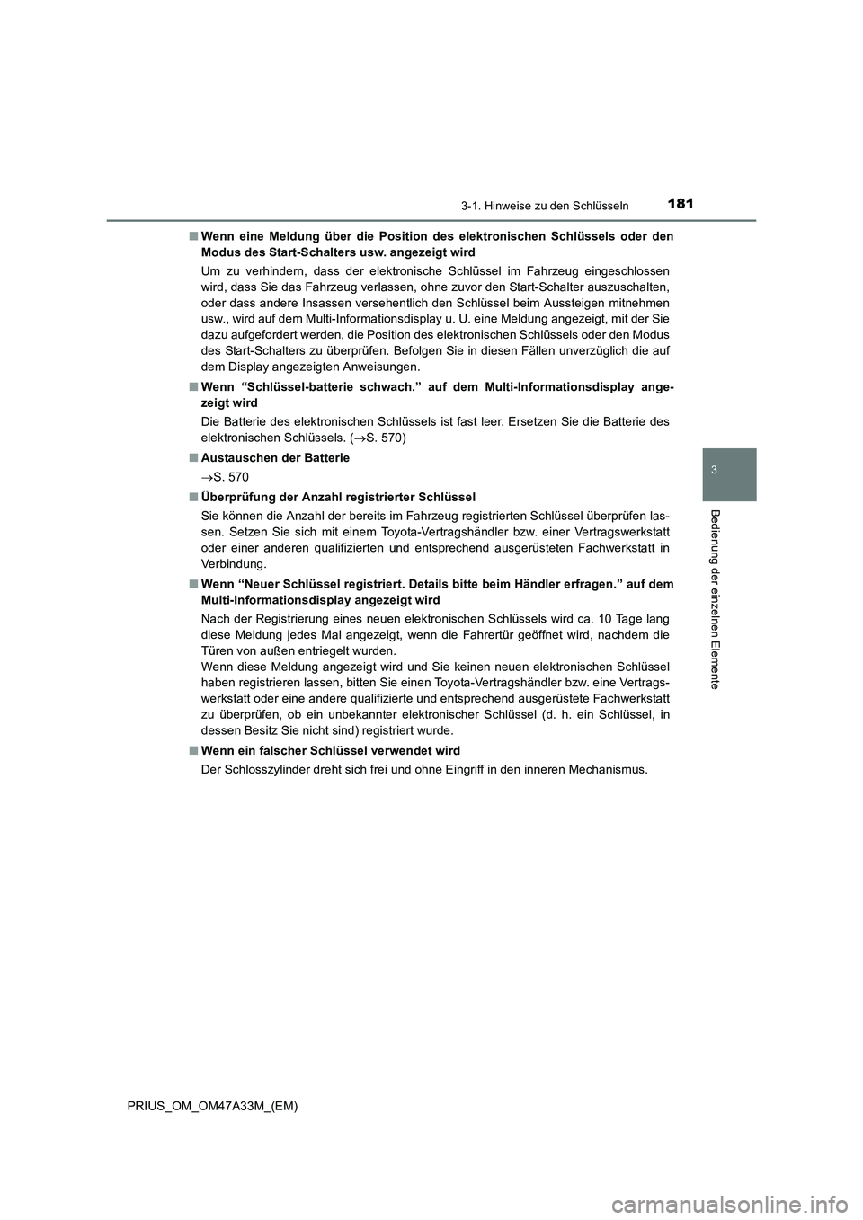 TOYOTA PRIUS 2016 Betriebsanleitungen (in German) 1813-1. Hinweise zu den Schlüsseln
3
Bedienung der einzelnen Elemente
PRIUS_OM_OM47A33M_(EM)■
Wenn eine Meldung über die Position de s elektronischen Schlüssels oder den
Modus des Start-Schalters TOYOTA PRIUS 2016 Betriebsanleitungen (in German) 1813-1. Hinweise zu den Schlüsseln
3
Bedienung der einzelnen Elemente
PRIUS_OM_OM47A33M_(EM)■
Wenn eine Meldung über die Position de s elektronischen Schlüssels oder den
Modus des Start-Schalters