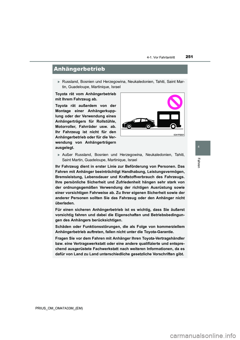 TOYOTA PRIUS 2016  Betriebsanleitungen (in German) 251
4
4-1. Vor Fahrtantritt
Fahren
PRIUS_OM_OM47A33M_(EM)
Anhängerbetrieb
�XRussland, Bosnien und Herzegowina, Neukaledonien, Tahiti, Saint Mar-
tin, Guadeloupe, Martinique, Israel
Toyota rät vom An