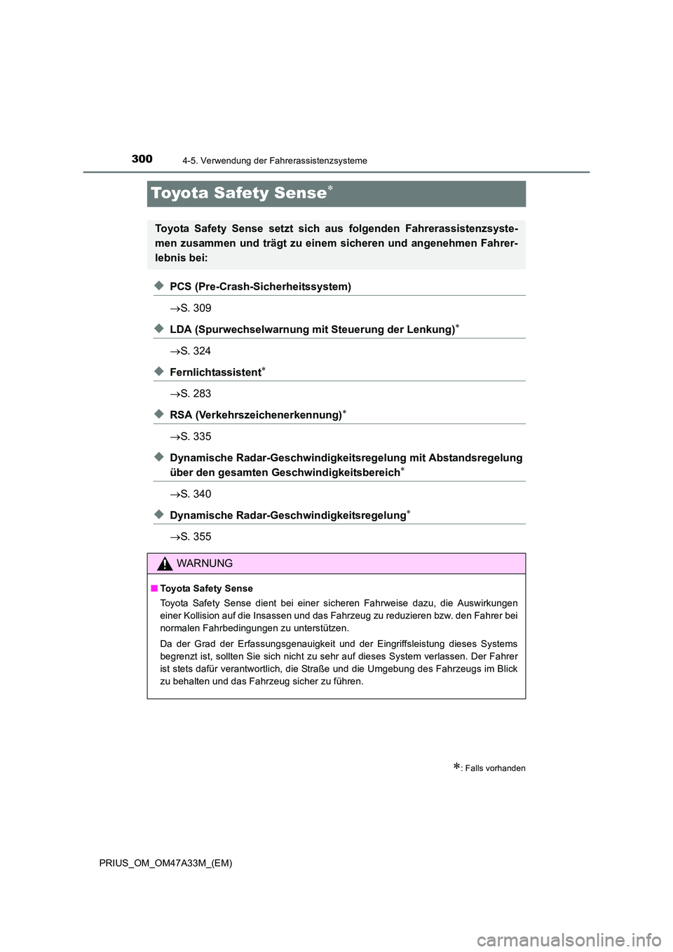 TOYOTA PRIUS 2016  Betriebsanleitungen (in German) 3004-5. Verwendung der Fahrerassistenzsysteme
PRIUS_OM_OM47A33M_(EM)
Toyota Safety Sense∗
◆PCS (Pre-Crash-Sicherheitssystem)
→S. 309
◆LDA (Spurwechselwarnung mit Steuerung der Lenkung)∗
→S