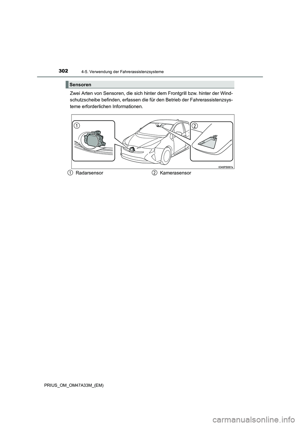 TOYOTA PRIUS 2016  Betriebsanleitungen (in German) 3024-5. Verwendung der Fahrerassistenzsysteme
PRIUS_OM_OM47A33M_(EM)
Zwei Arten von Sensoren, die sich hinter dem Frontgrill bzw. hinter der Wind-
schutzscheibe befinden, erfassen die fü r den Betrie