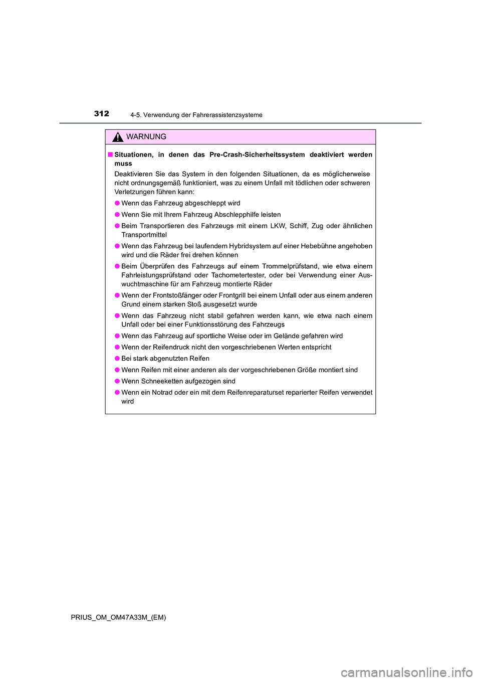 TOYOTA PRIUS 2016  Betriebsanleitungen (in German) 3124-5. Verwendung der Fahrerassistenzsysteme
PRIUS_OM_OM47A33M_(EM)
WARNUNG
■Situationen, in denen das Pre-Crash-Sicherheitssystem deaktiviert werden
muss
Deaktivieren Sie das System in den folgend
